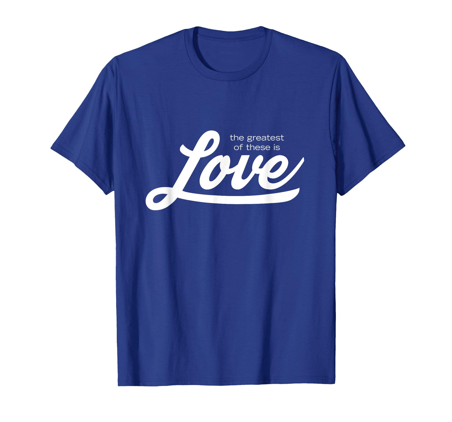 The Greatest of These is Love T-Shirt