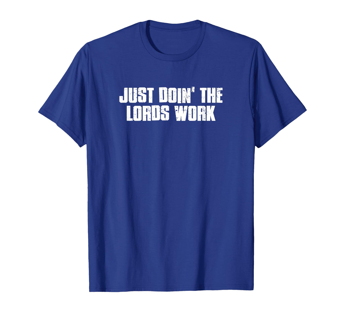 JUST DOIN’ THE LORDS WORK Sarcastic Faithful Chill Confident T-Shirt