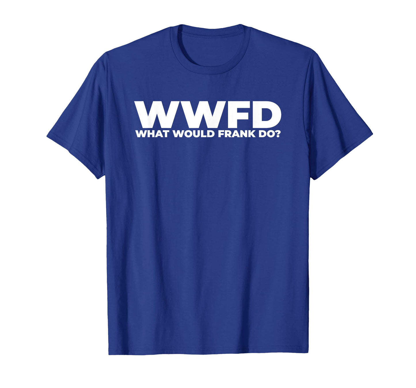 What Would Frank Do? Funny Frank Personalized T-Shirt
