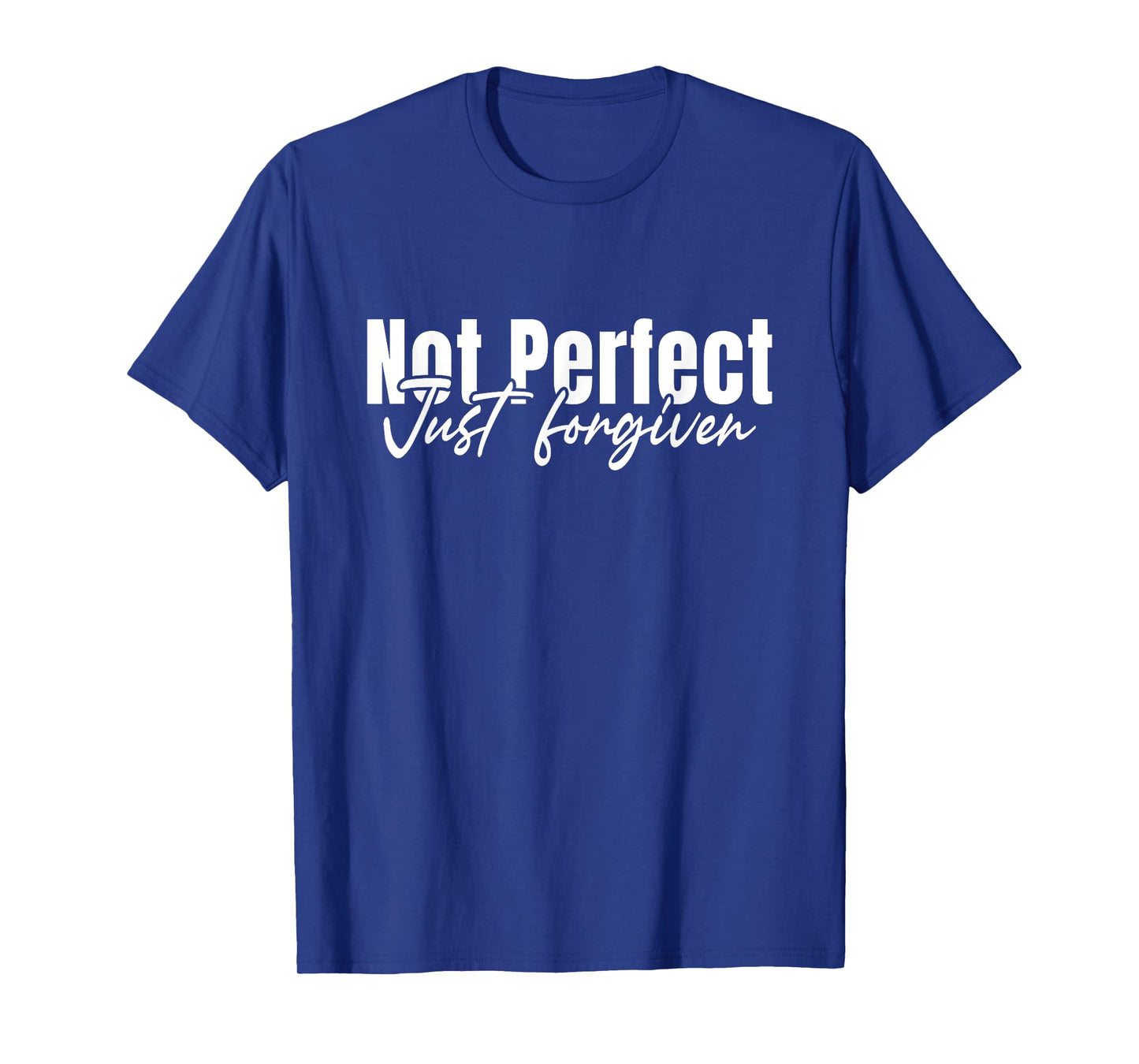 Christian Faith God Jesus Not Perfect Just Forgiven T-Shirt