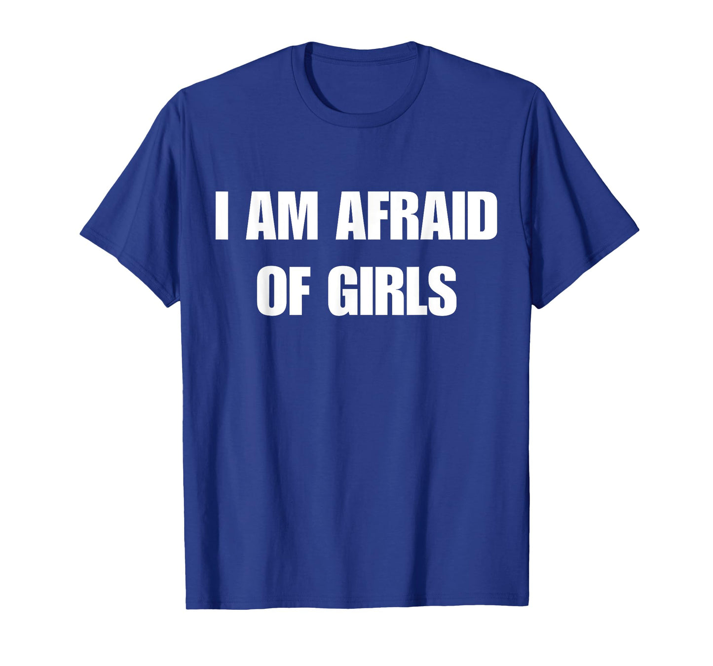 I'm Afraid of Girls Funny Sarcastic Sayings T-Shirt