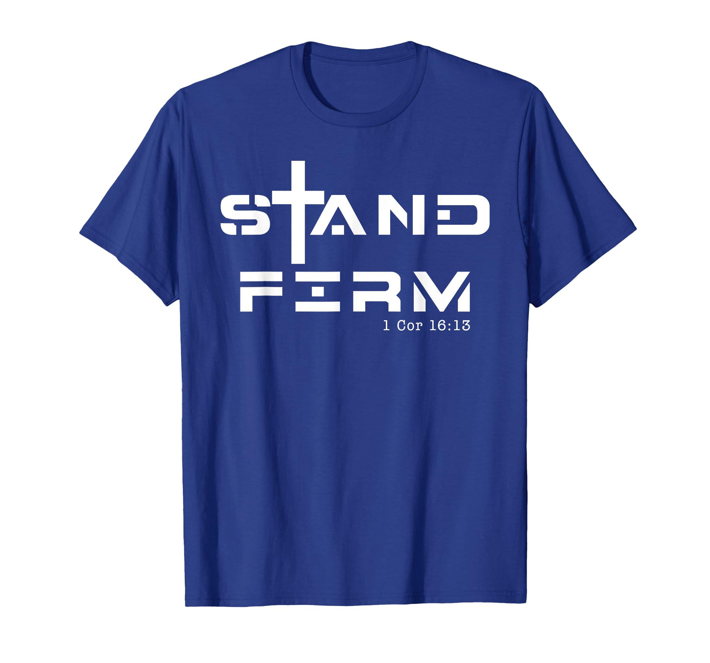 Stand Firm 1 Cor 16:13, Stand Firm Jesus Cross T-Shirt