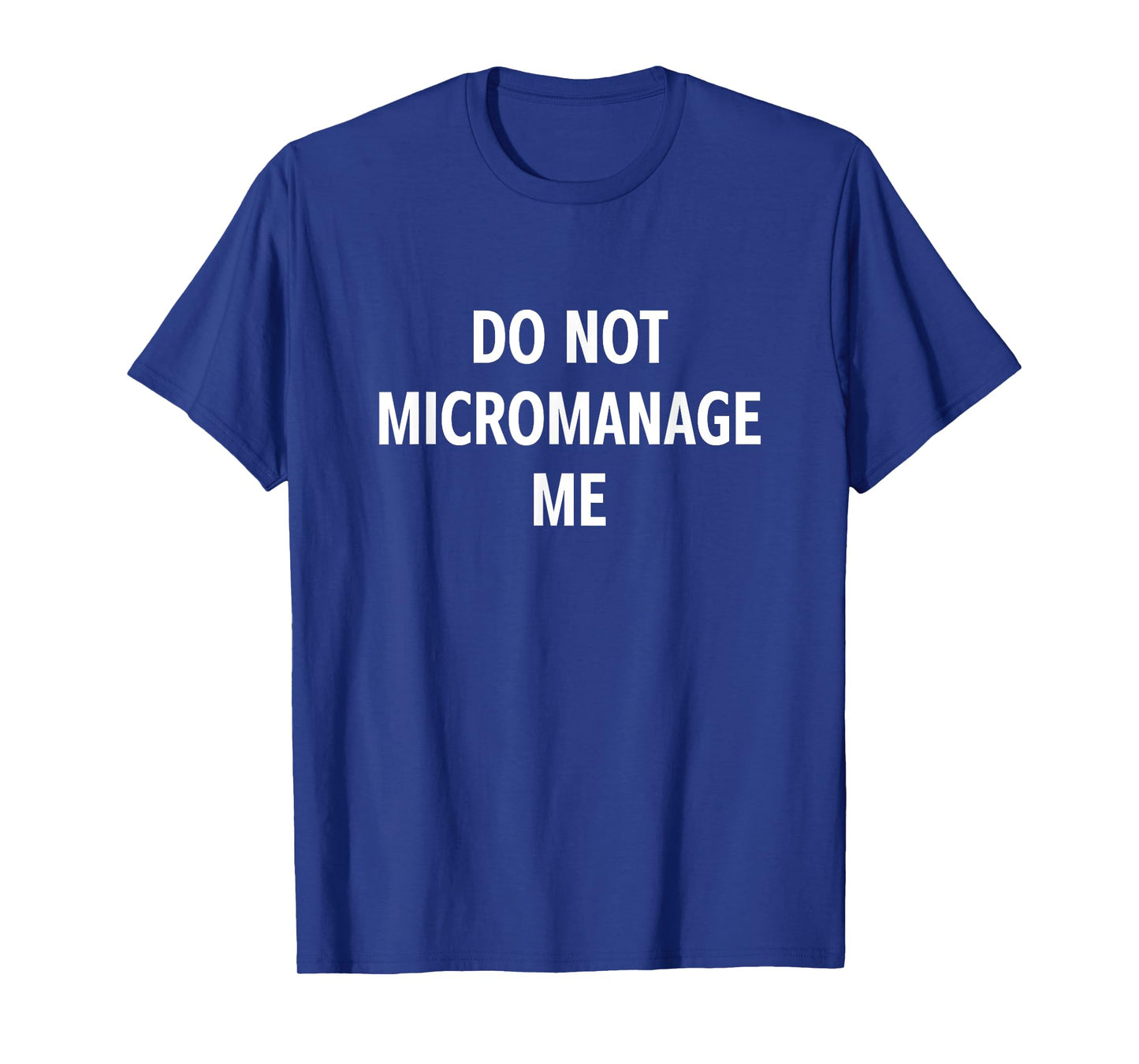 Do Not Micromanage Me, Funny, Jokes, Sarcastic T-Shirt