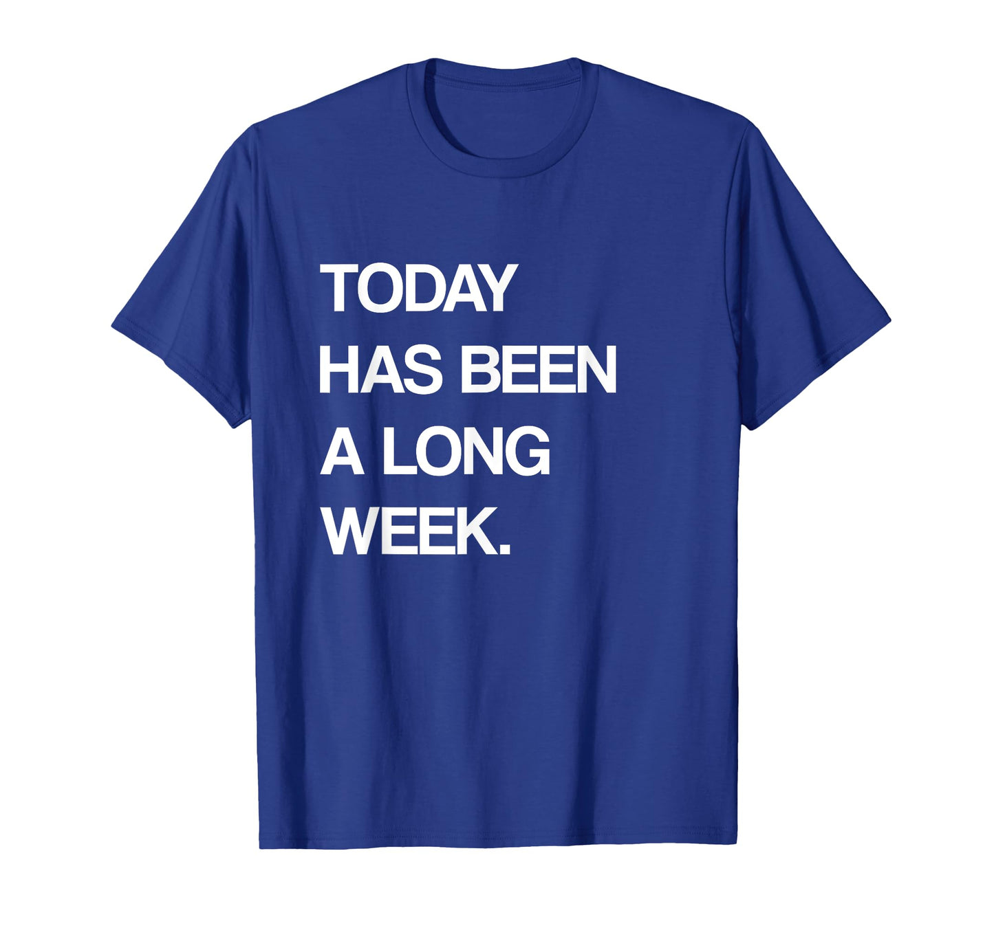 Today Has Been A Long Week Funny Meme Sarcastic Saying T-Shirt