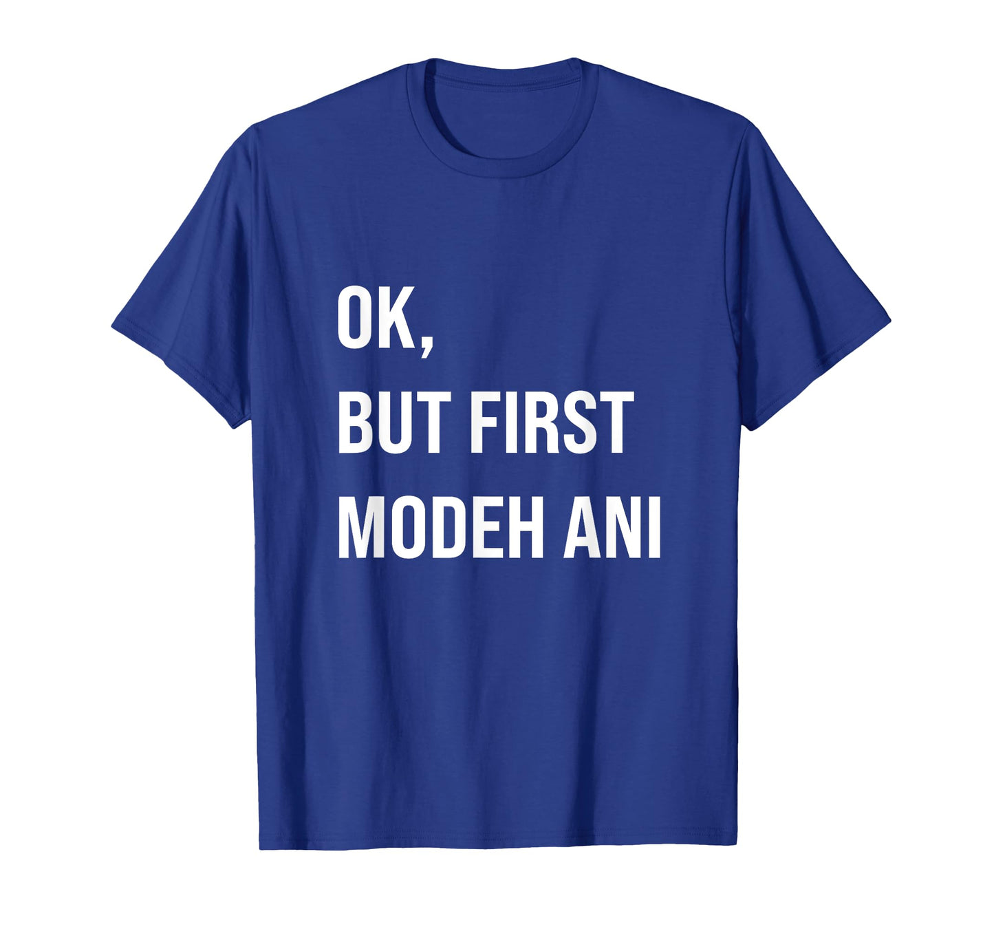 Ok But First Modeh ANI Hebrew Jewish Morning Thank God T-Shirt