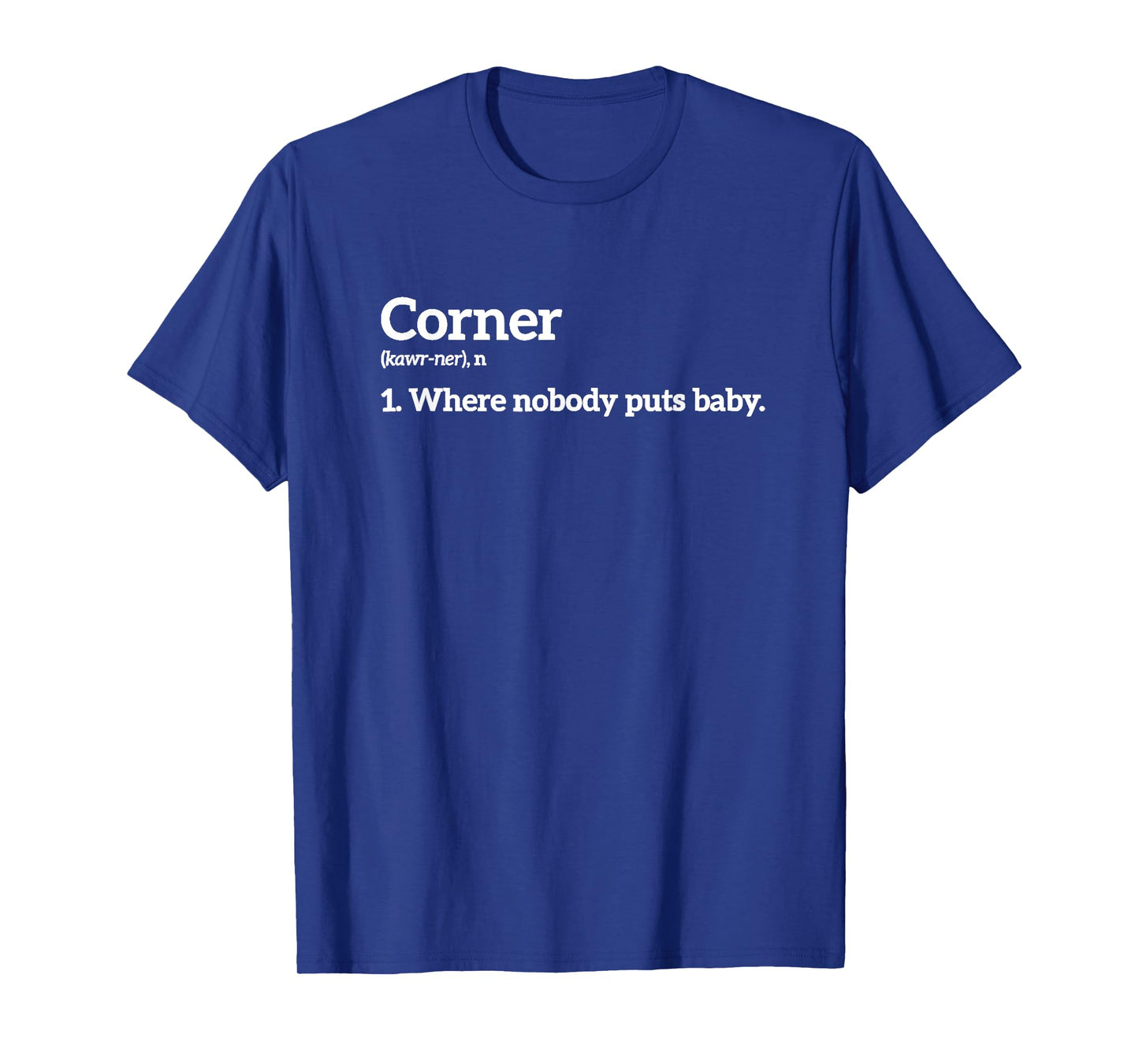 Corner Where Nobody Puts Baby T-Shirt