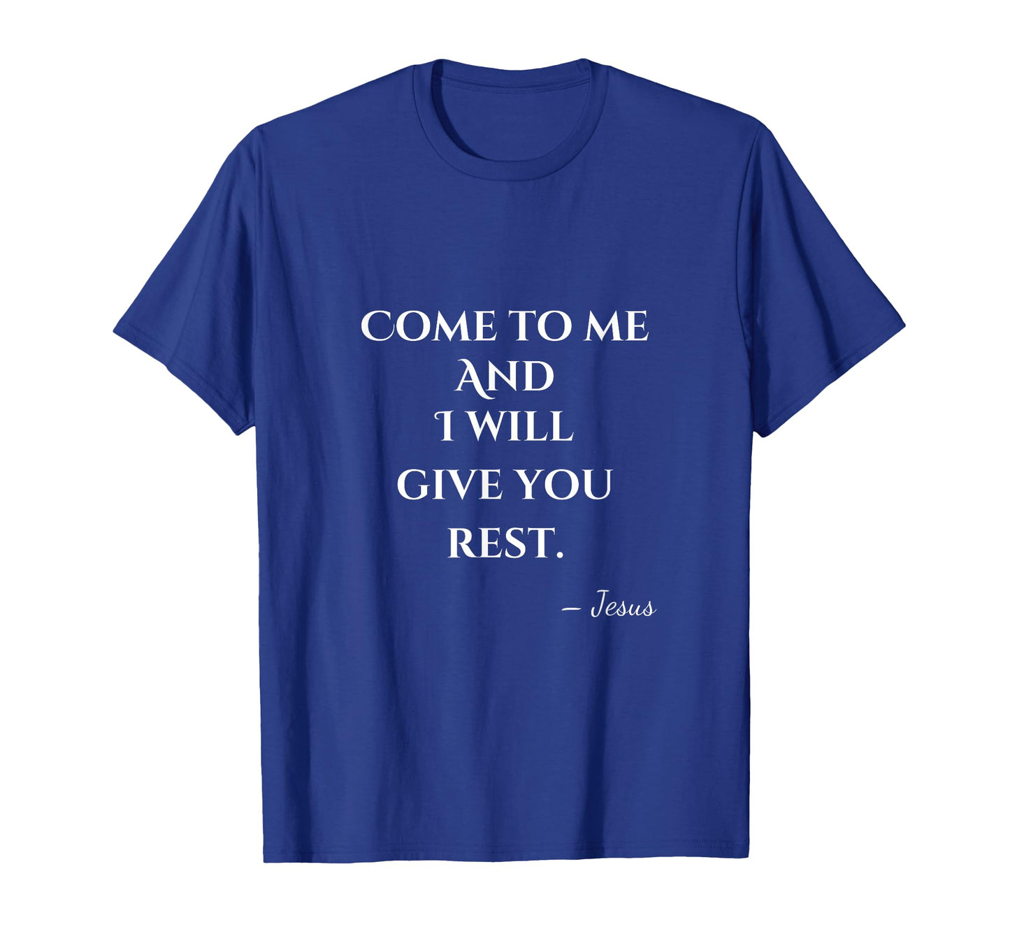 Come To Me and I Will Give You Rest T-Shirt