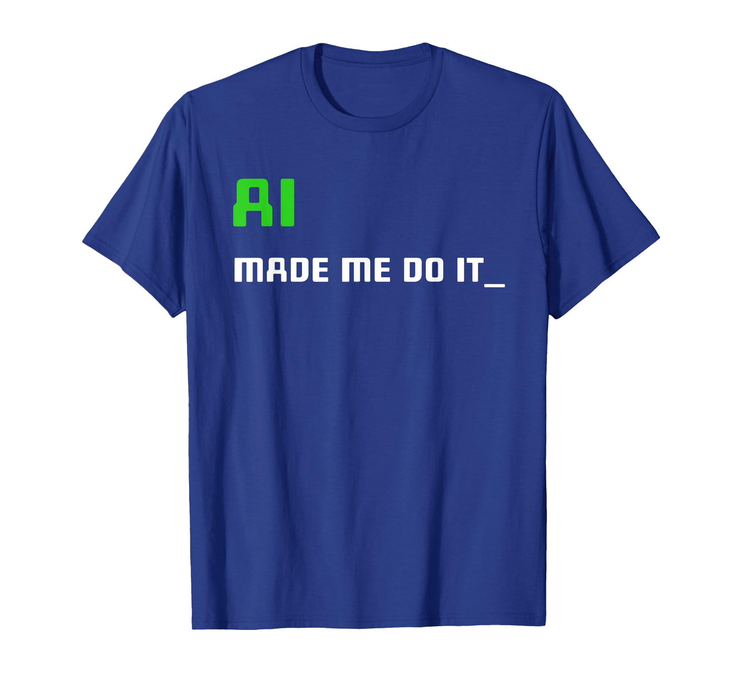 Artificial Intelligence Funny AI Made Me Do It T-Shirt