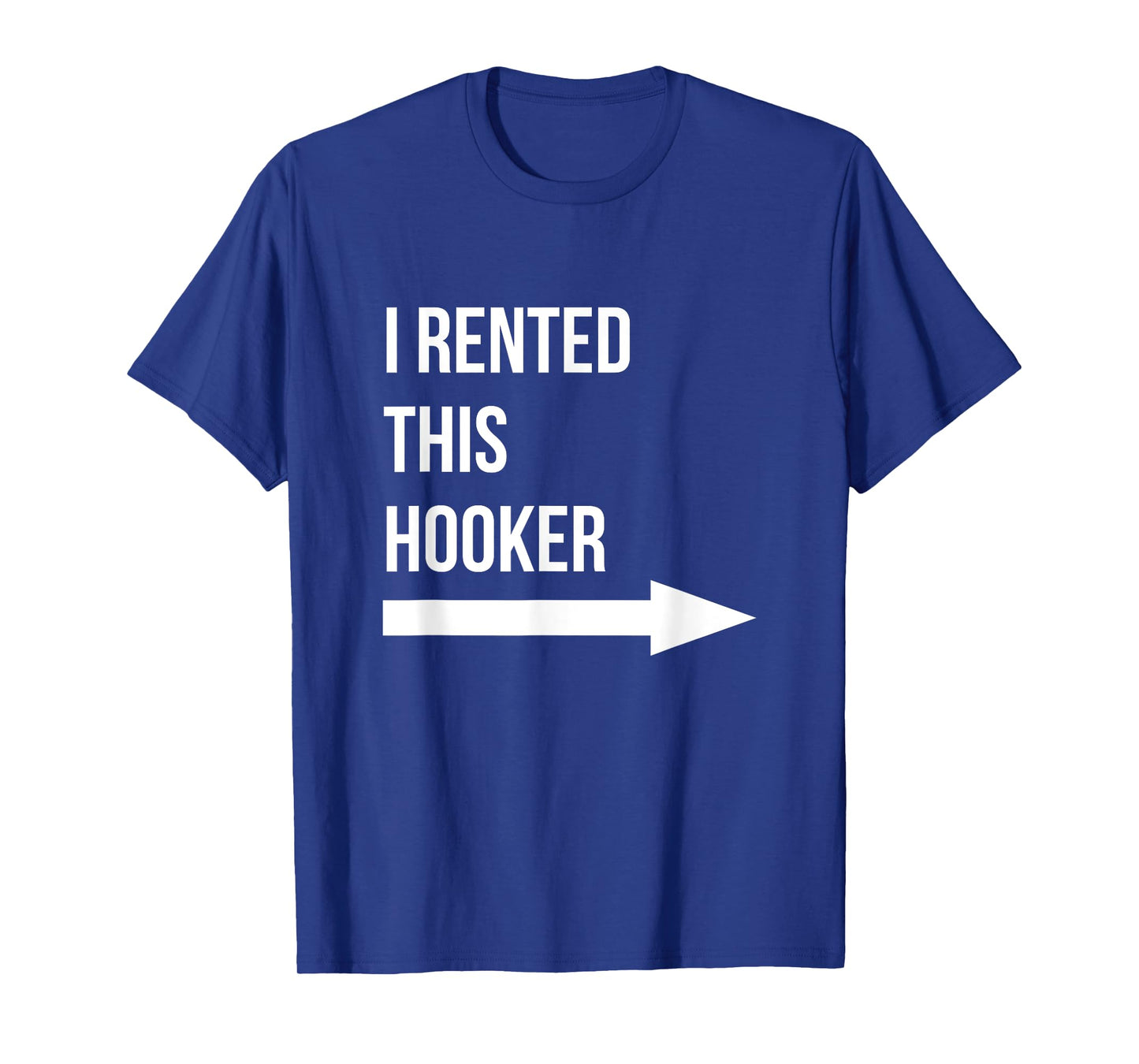 I Rented This Hooker Left Adult Humor Sarcastic Offensive T-Shirt