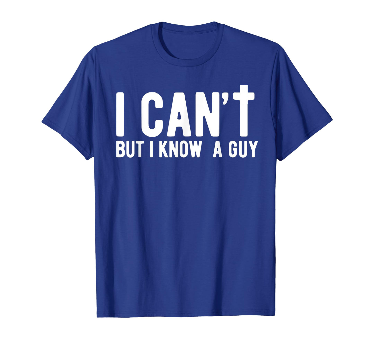 I can't But I Know A Guy Jesus Cross Funny Christian Faith T-Shirt