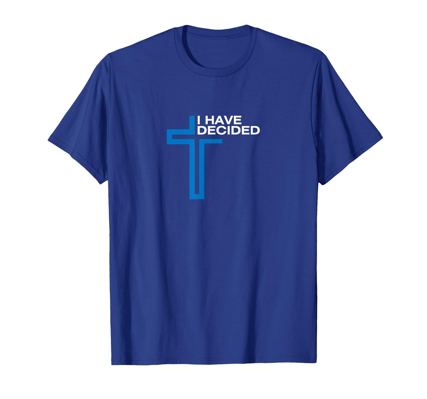 I Have Decided T-Shirt