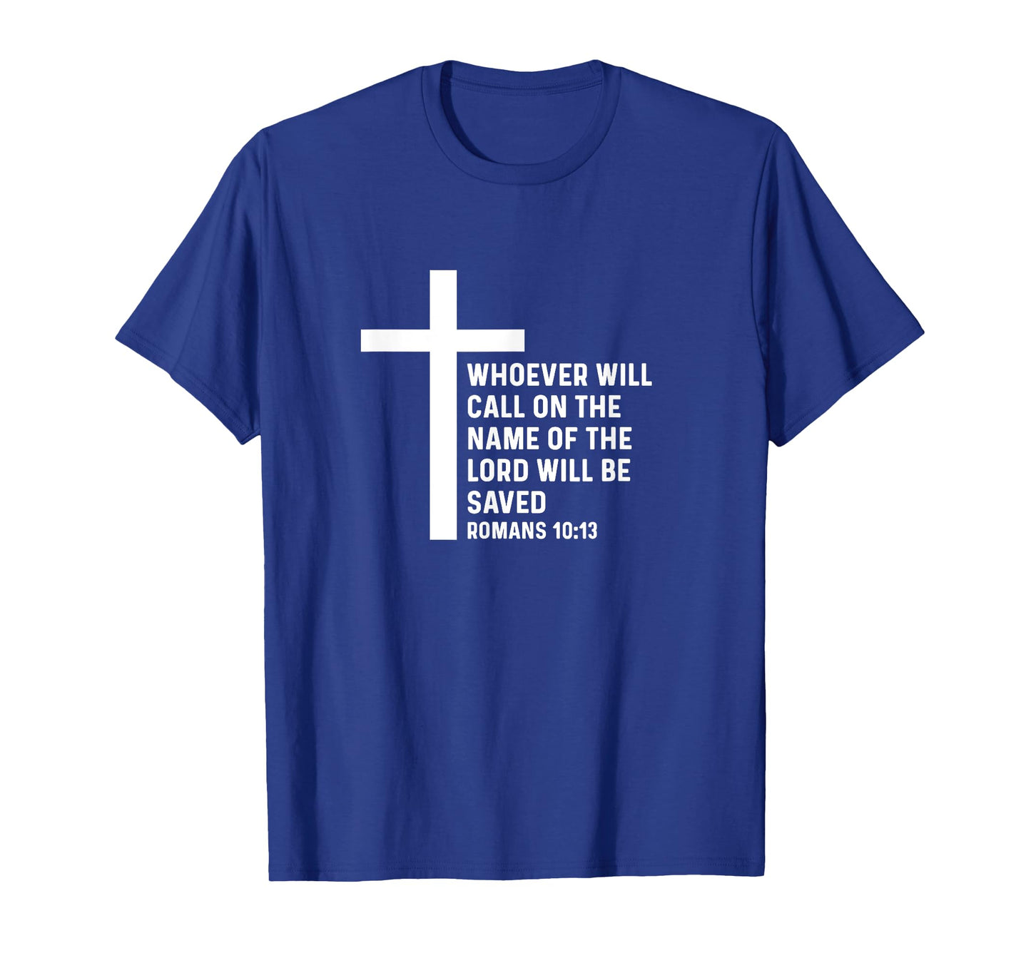 Romans 10:13 10 13 God Jesus Religious Quote Christian Salty T-Shirt