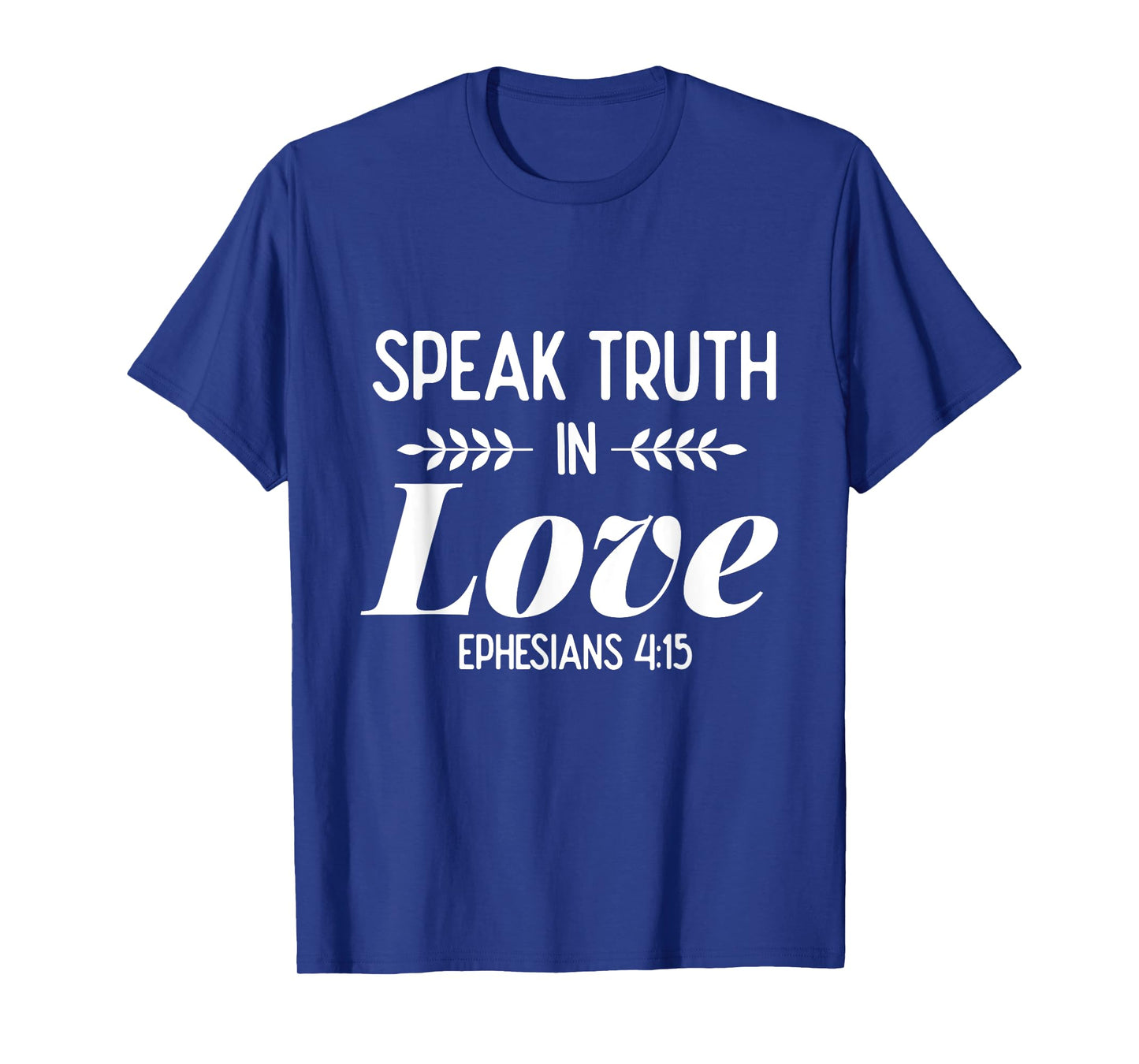 Speak Truth In Love - Bible Verse Shirt Gift For Christians