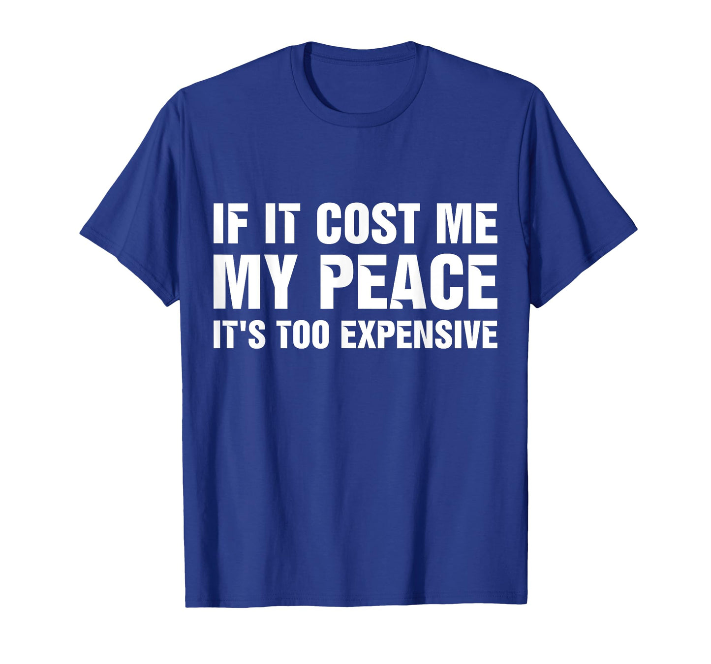 If It Cost Me My Peace It's Too Expensive T-Shirt