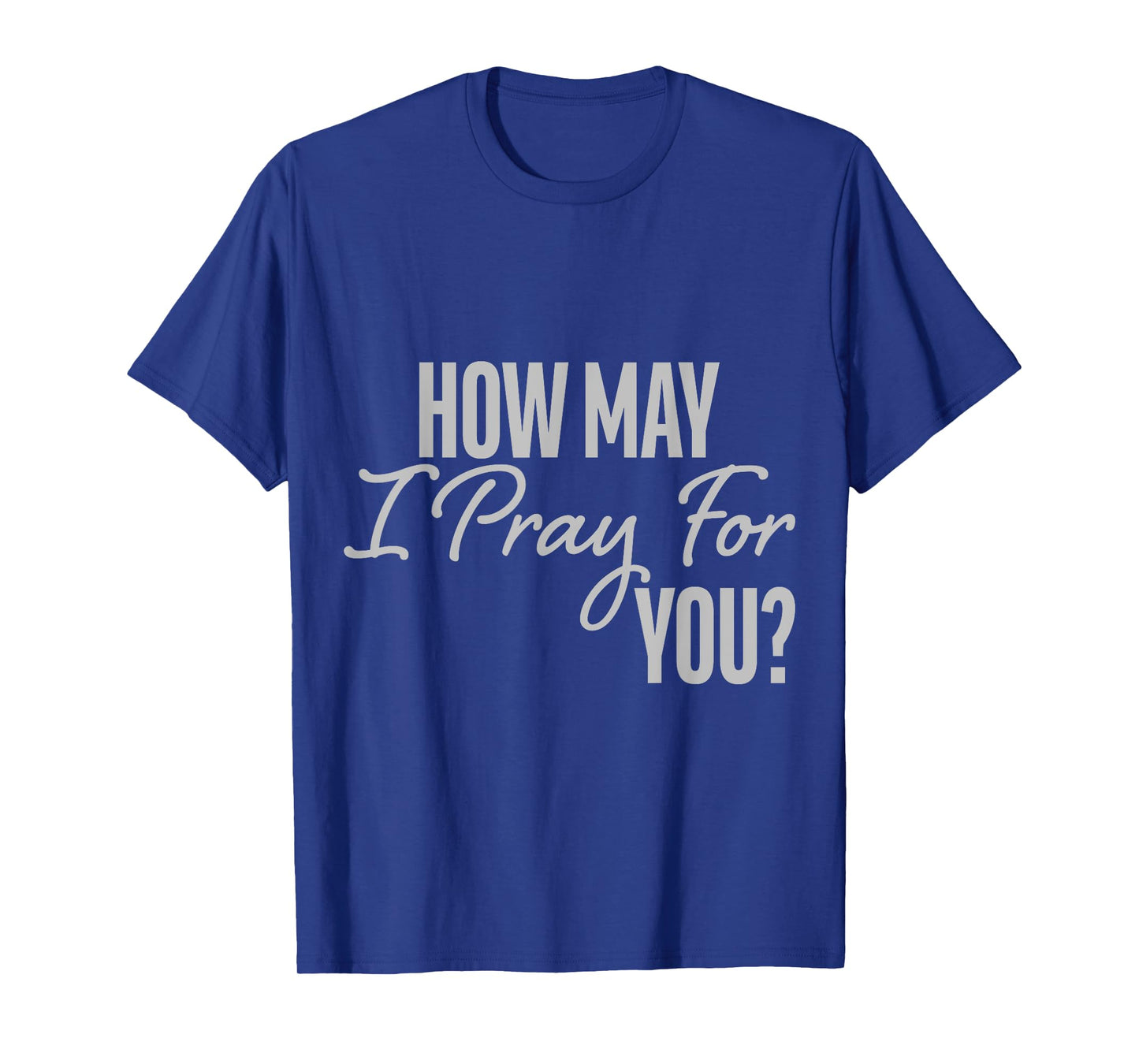 How May I Pray for You Christian Prayer Gifts T-Shirt