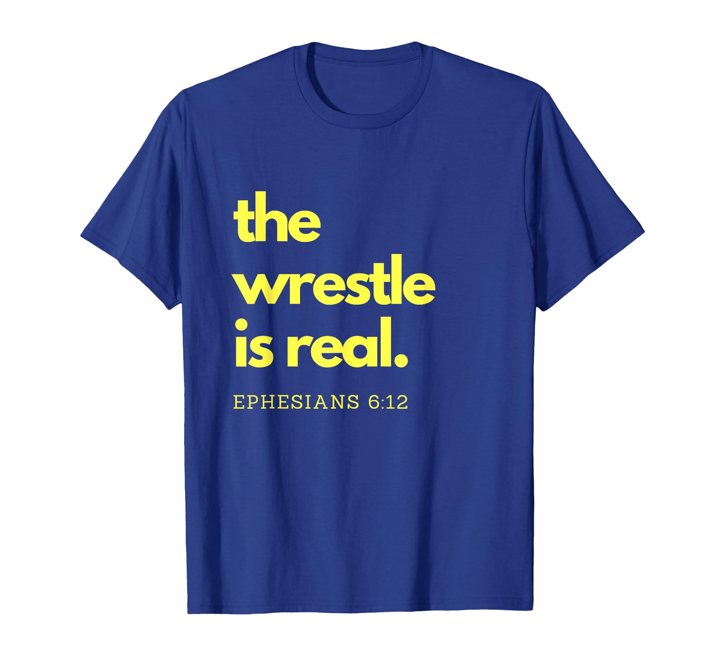 Scripture Shirts The Wrestle is Real Ephesians 6:12 Tee T-Shirt
