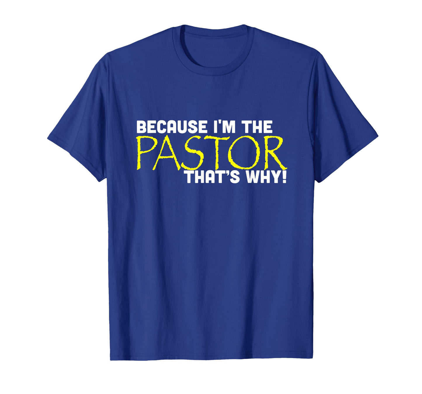 Because I'm The Pastor That's Why Funny Church T-Shirt
