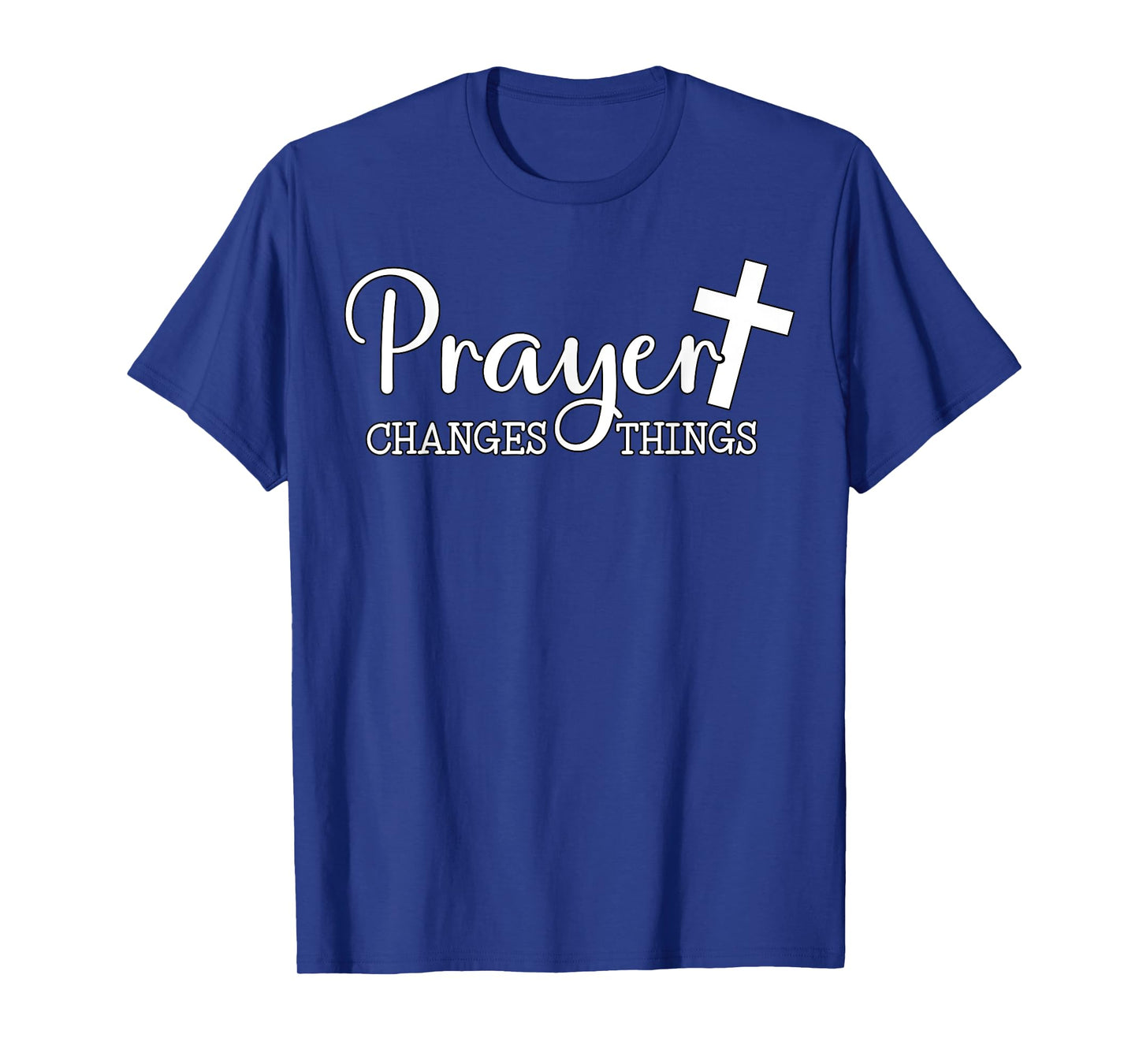Prayer Changes Things Christian Quote Jesus Bible T-Shirt