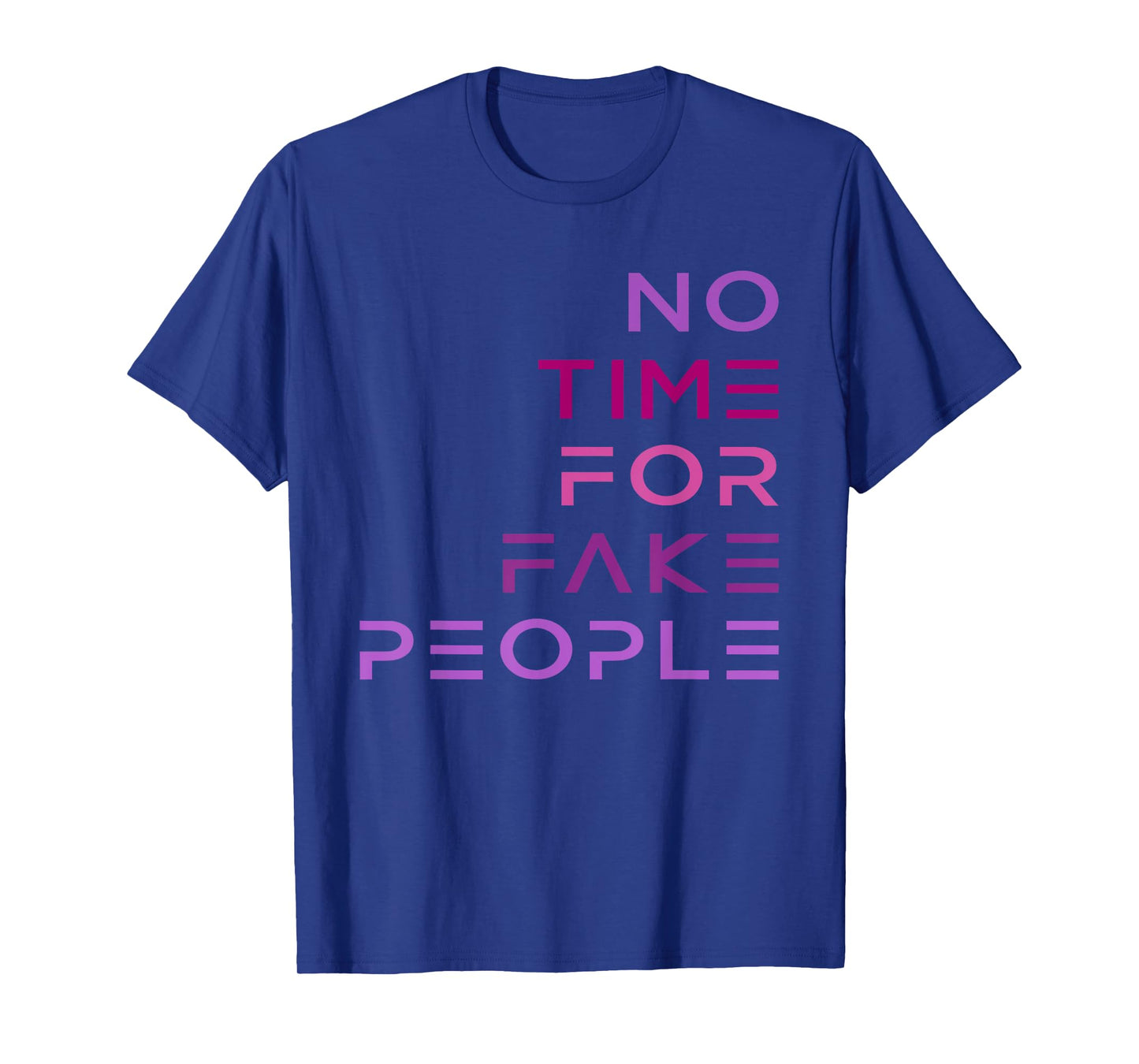 No Time for Fake People funny design T-Shirt