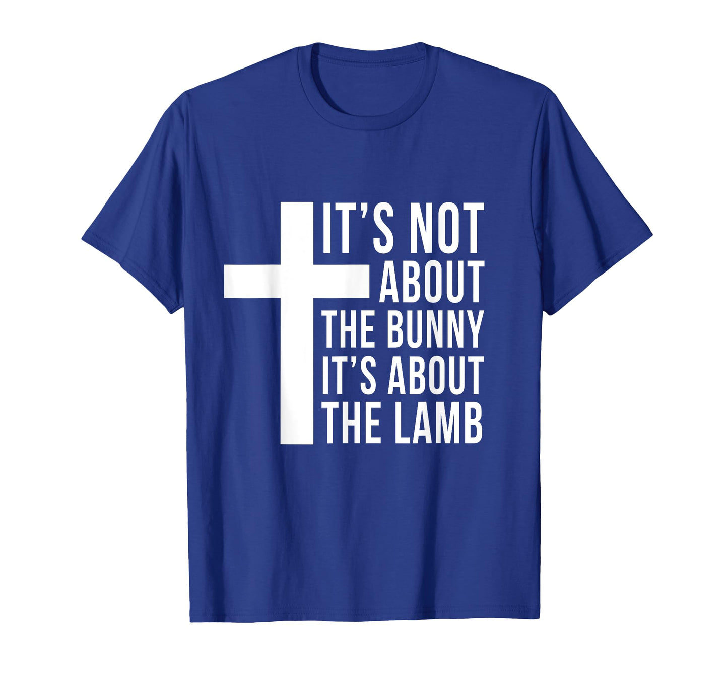 Its Not About The Bunny Its About The Lamb Easter Christian T-Shirt
