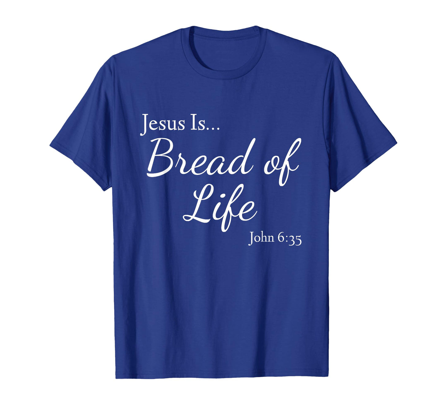 Jesus Is Bread of Life John 6:35 T-Shirt