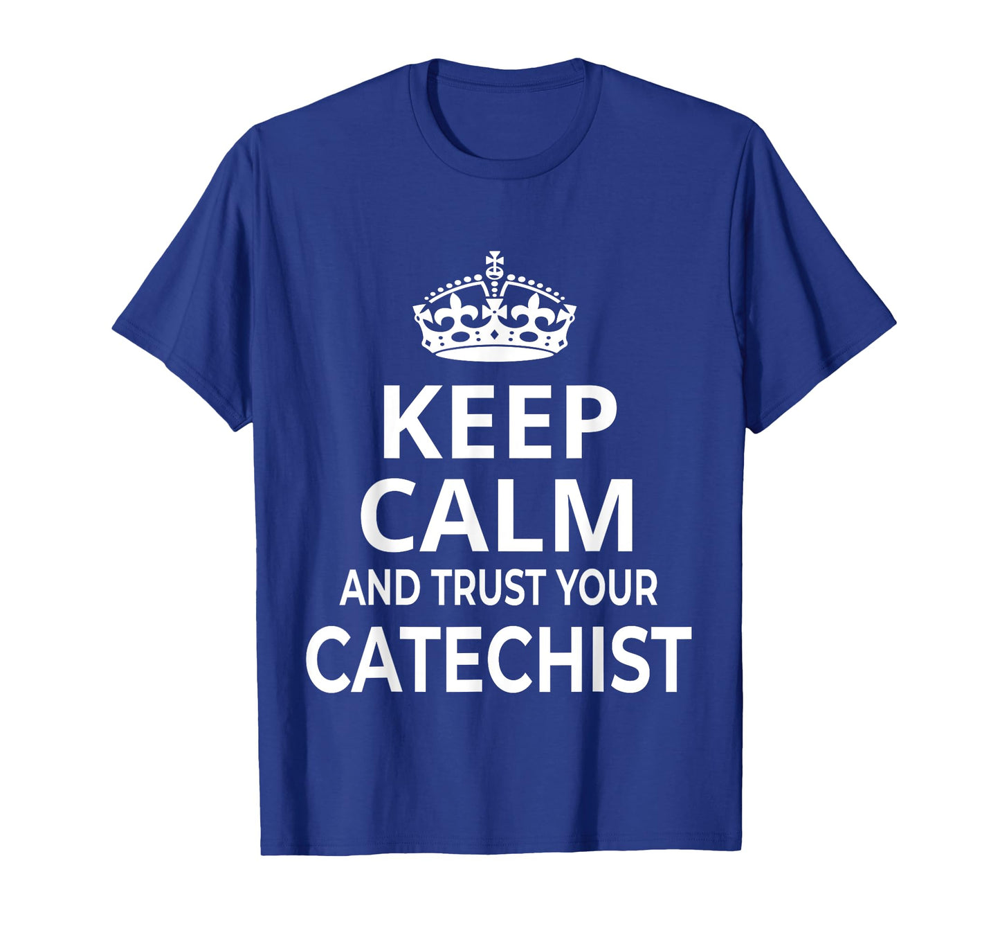 Catechist / Catholic / 'Keep Calm And Trust Your Catechist!' T-Shirt