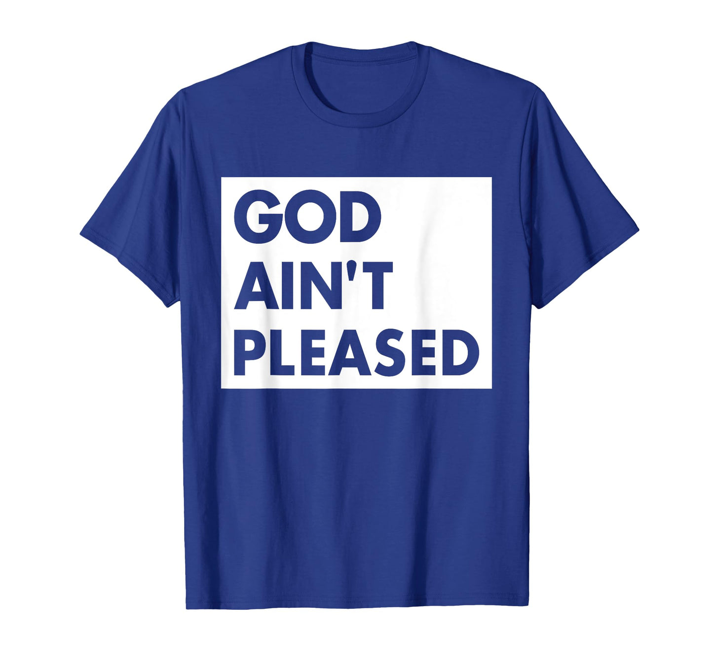 God Aint Pleases Christian Funny Saying Jesus Religion T-Shirt