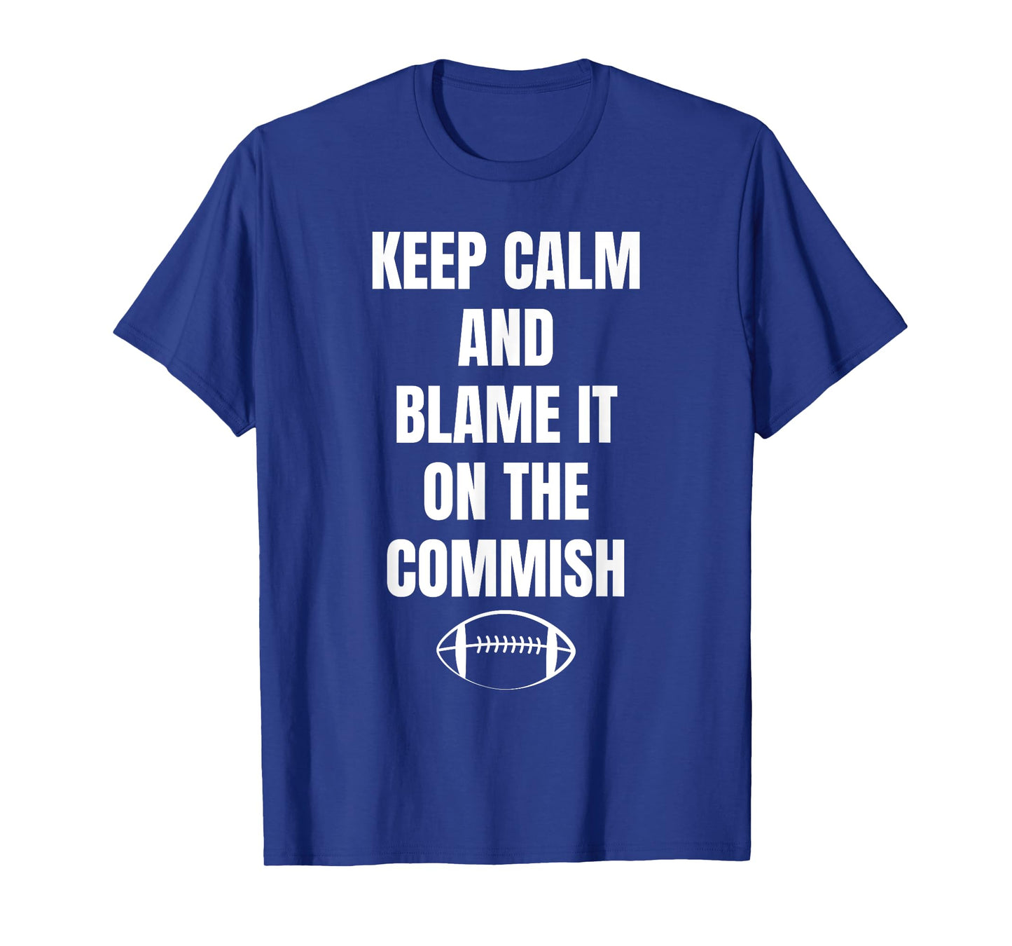 Fantasy Football Quote Keep Calm And Blame The Commissioner T-Shirt