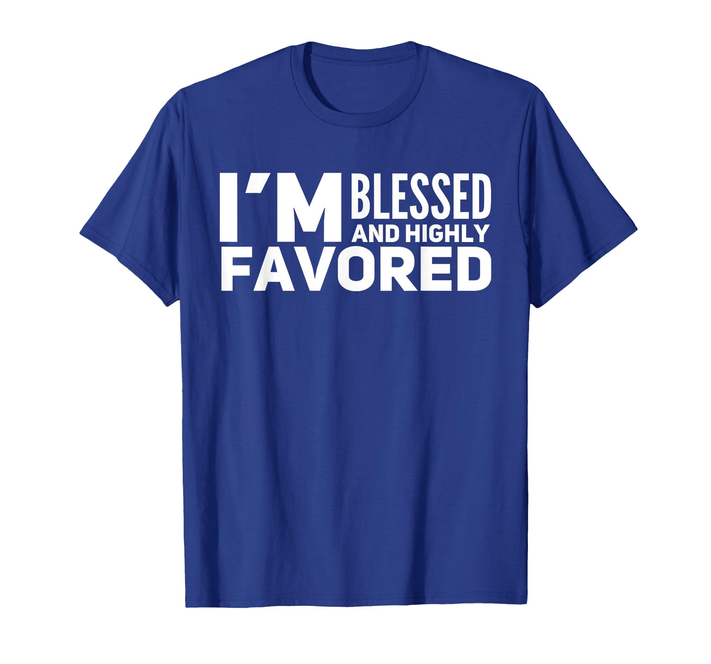 I'm Blessed And Highly Favored T-Shirt T-Shirt