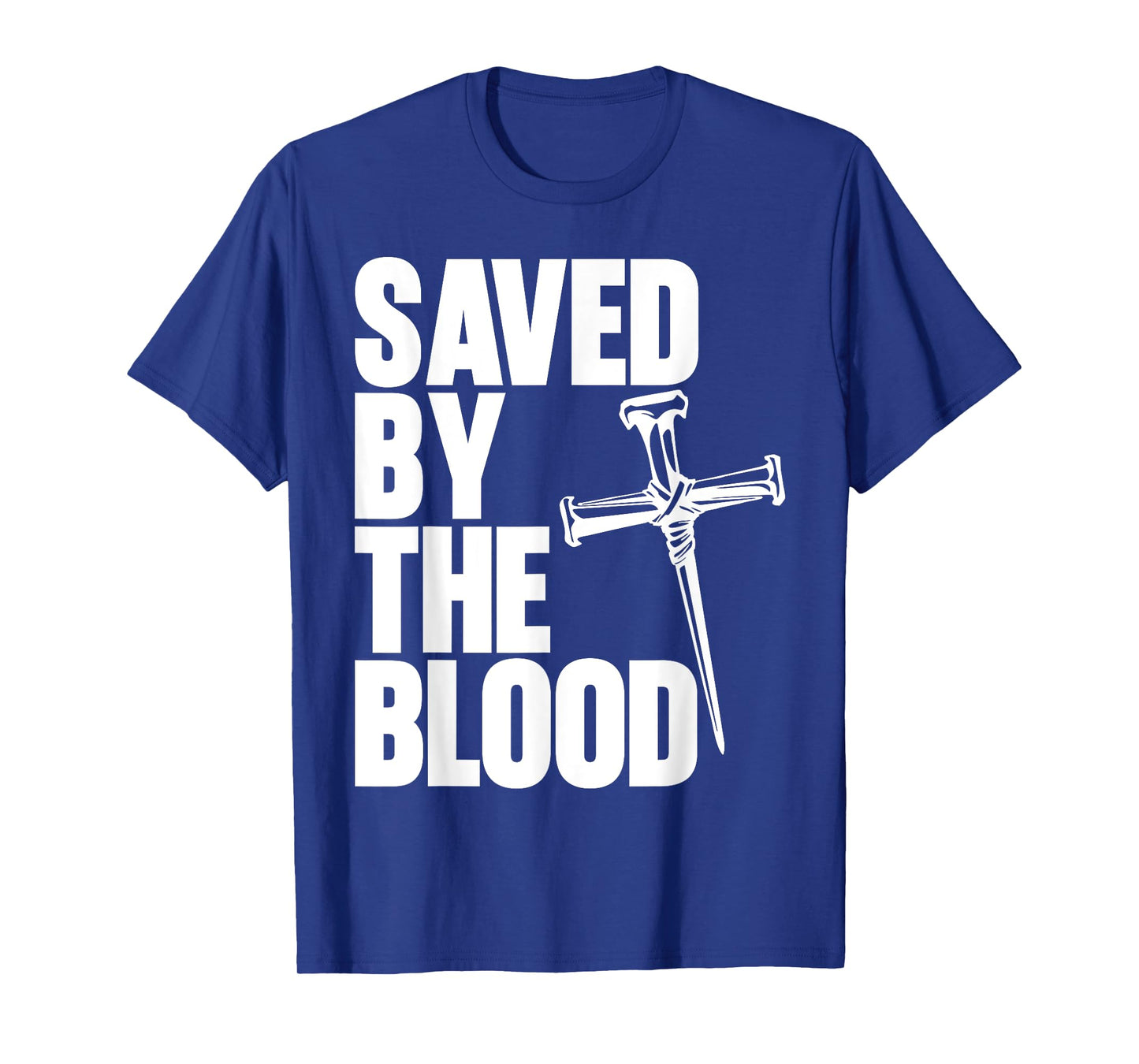 Saved By The Blood Cross of Nails Christ Follower Christian T-Shirt
