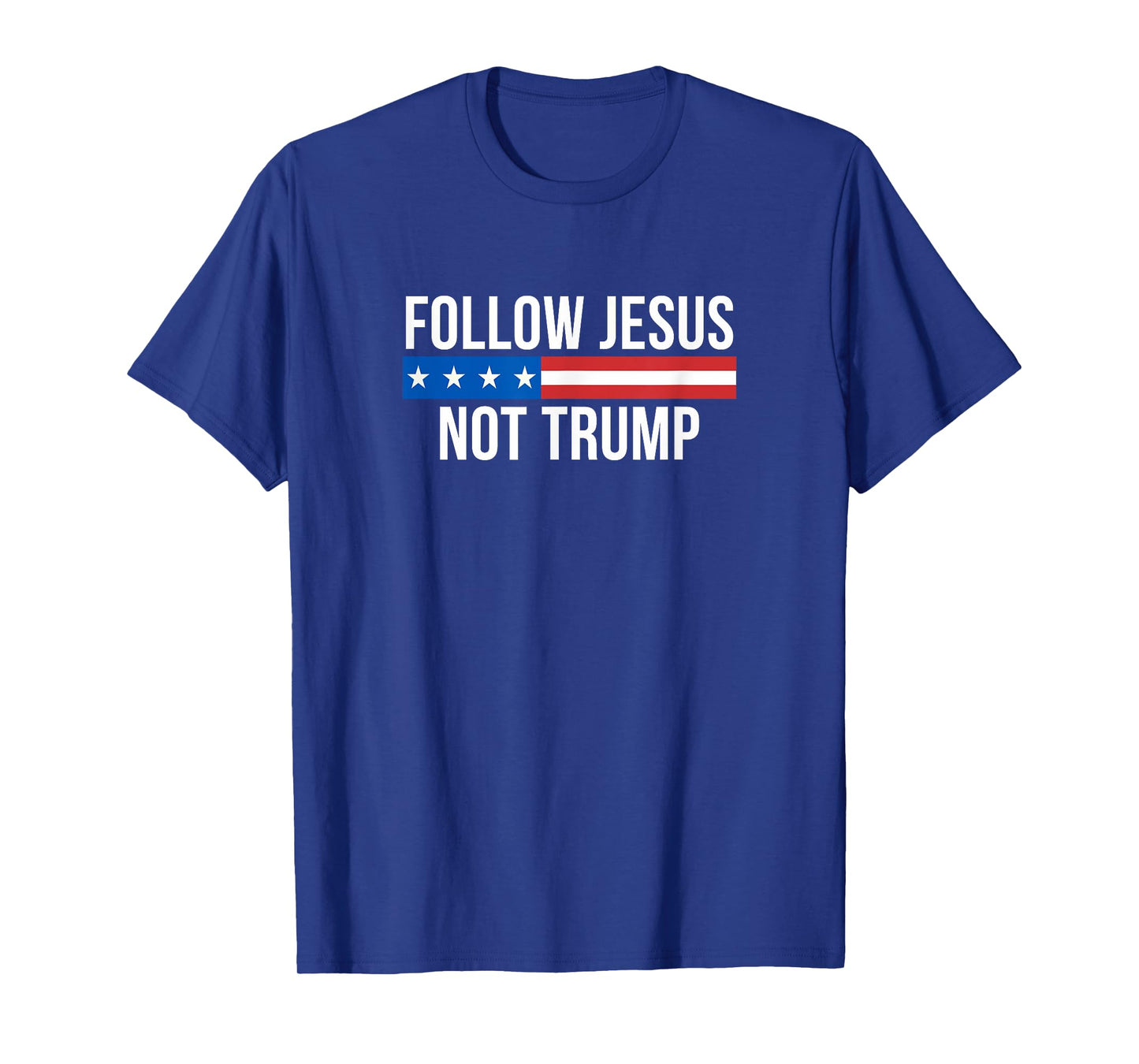 Follow Jesus - Not Trump - T-Shirt