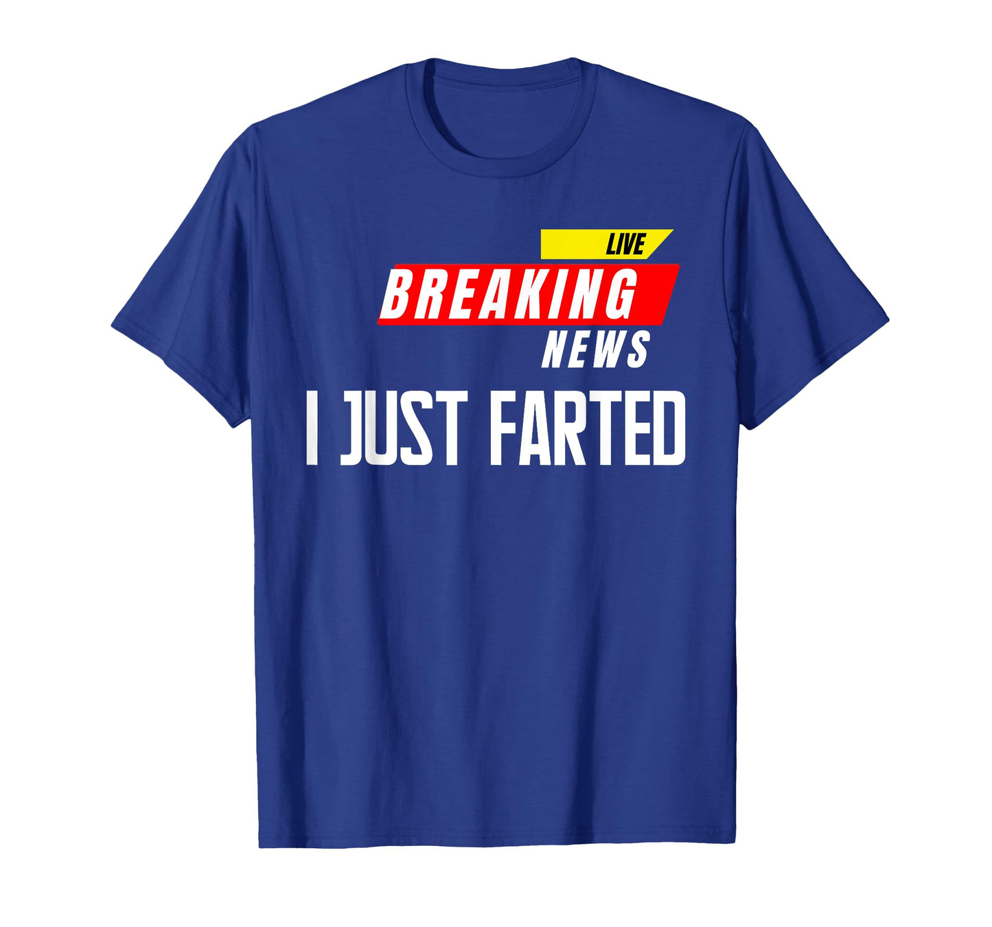 I Just Farted Breaking News Funny Gag Joke Humor Quotes T-Shirt