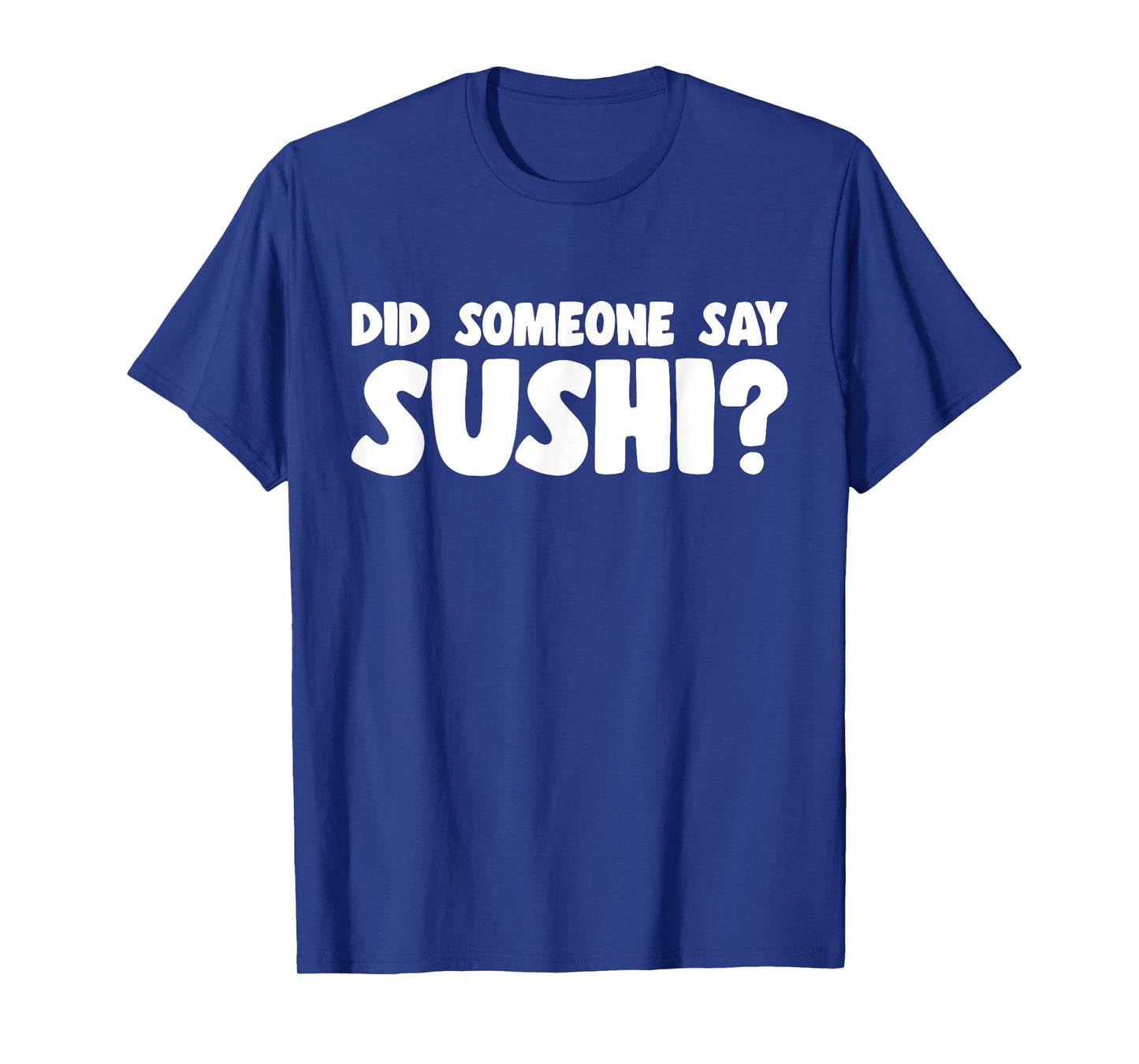 Sushi Lover Did Someone Say Sushi T-Shirt