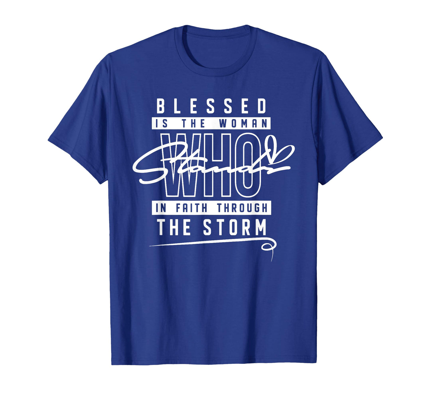 Blessed is The Woman Who Stand in Faith Through The Storm T-Shirt