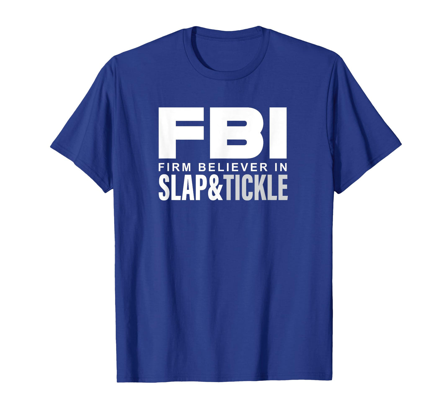FBI - Firm Believer In Slap and Tickle T-Shirt