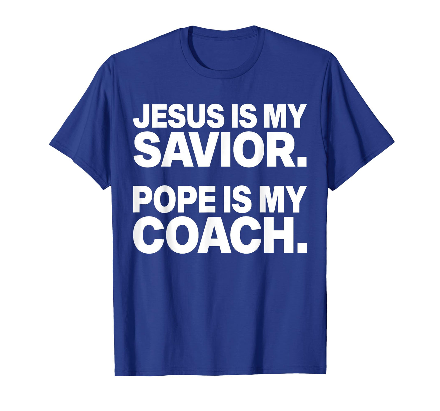 Jesus Is My Savior Pope Is My Coach Funny Christian Quote T-Shirt
