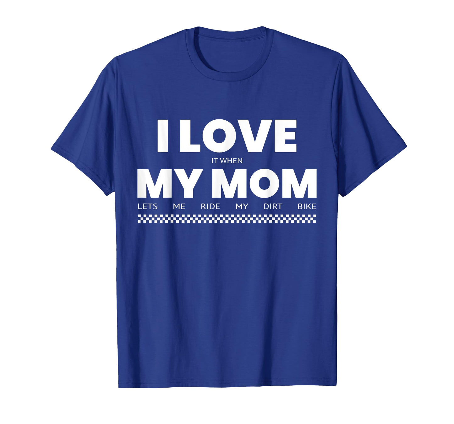 I Love When Mom Lets Me Ride My Dirt Bike Funny Quote T-Shirt