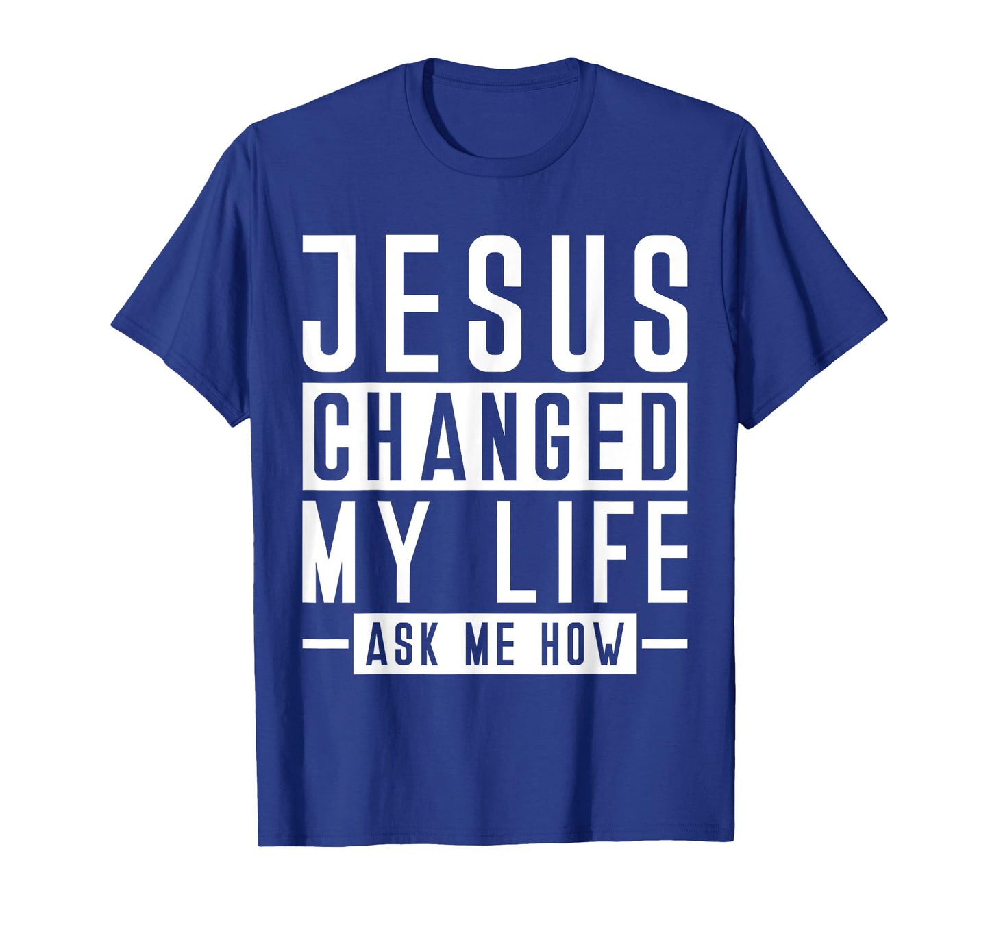Jesus Changed My Life Ask Me How Faith Prayer Bible Jesus T-Shirt