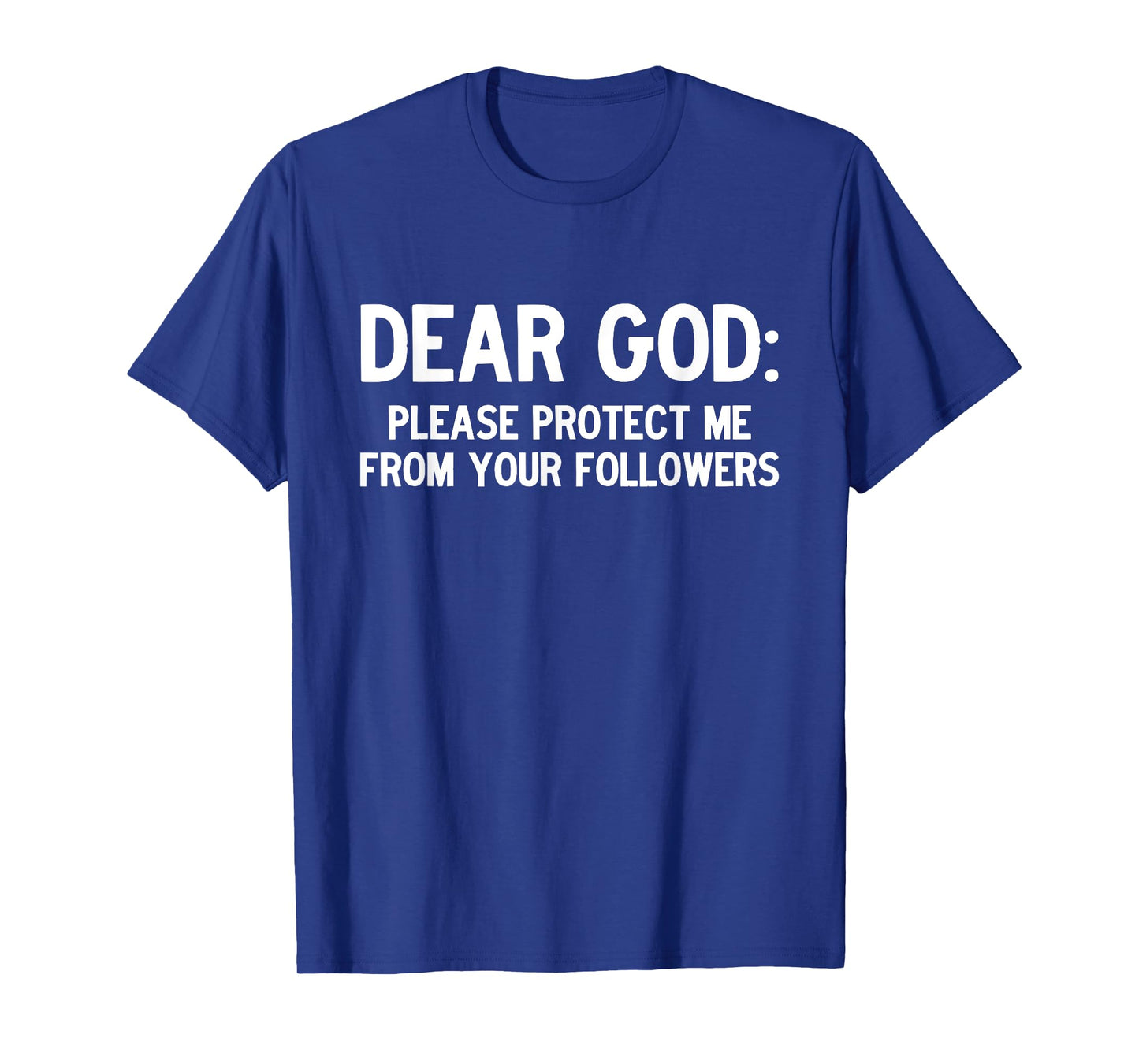 Dear God: Please Protect Me from Your Followers T-Shirt