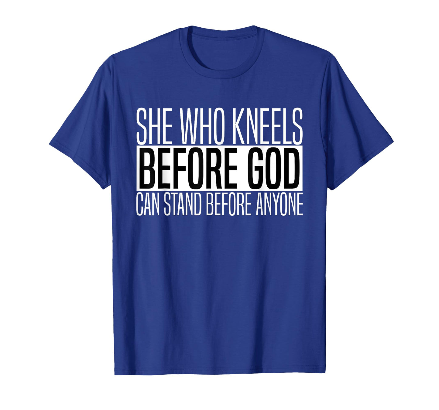 Womens She Who Kneels Before God Can Stand Before Anyone T-Shirt