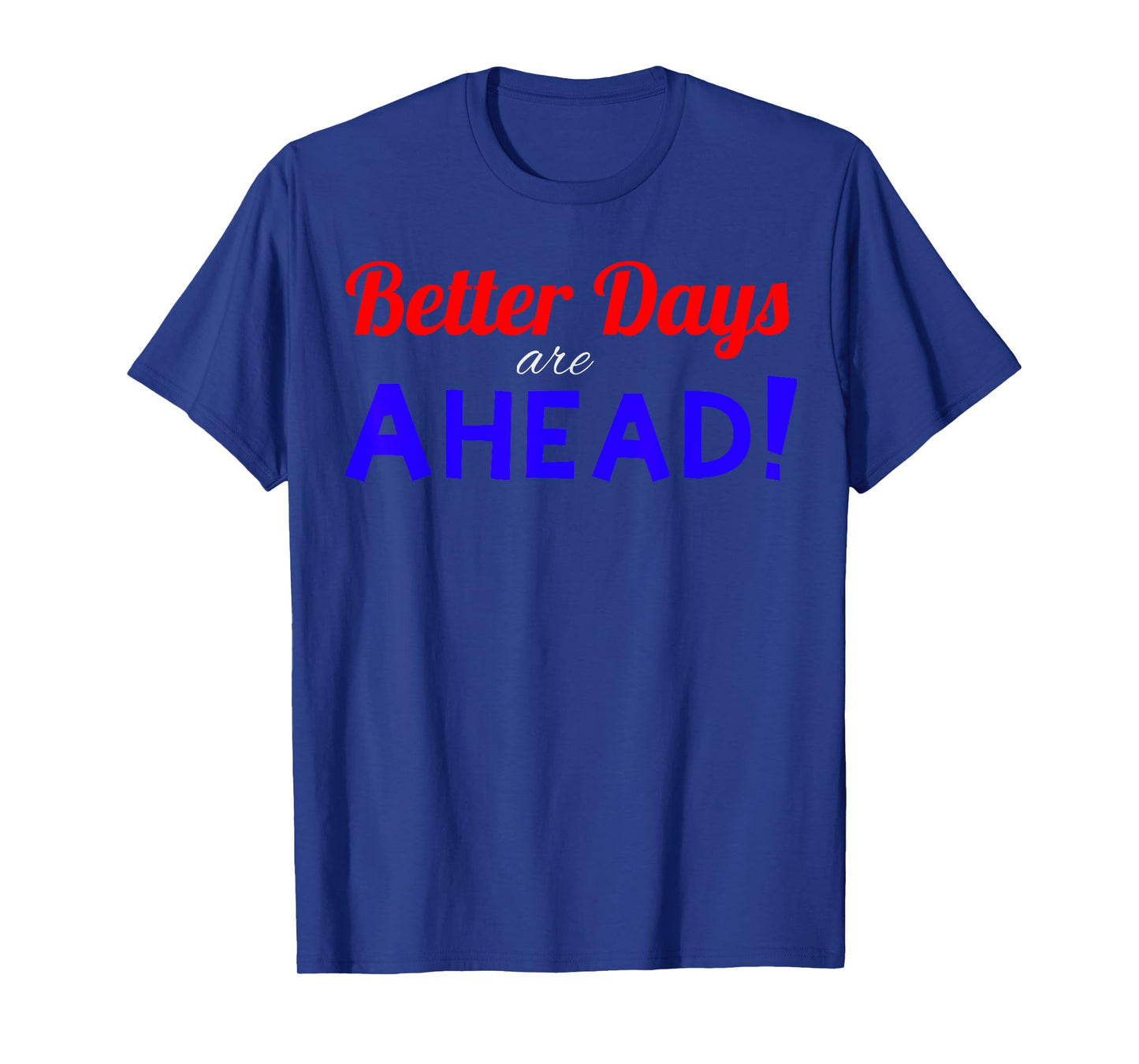 Better Days are Ahead! T-Shirt