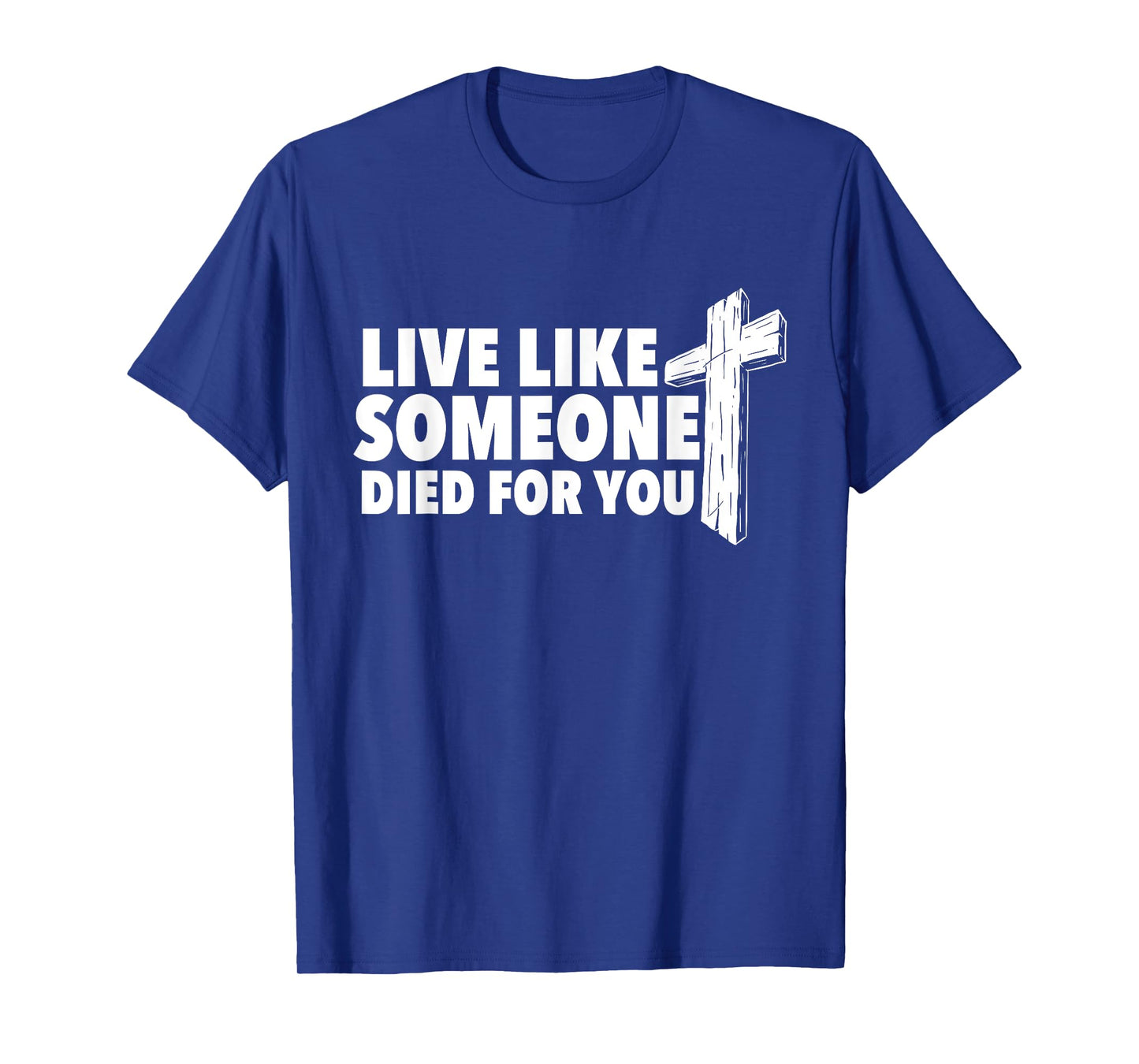 Live Like Someone Died For You - Christian Faith Religious T-Shirt