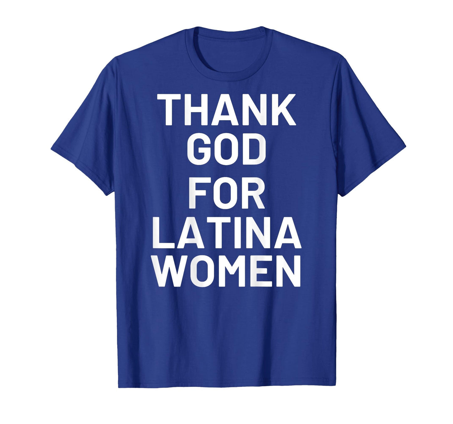 Thank God For Latina Women (On Back) T-Shirt
