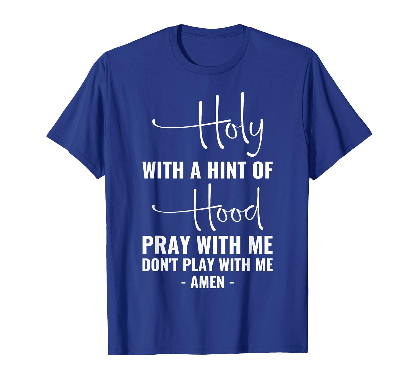 Holy With A Hint Of Hood Pray With Me Don't Play With Me T-Shirt