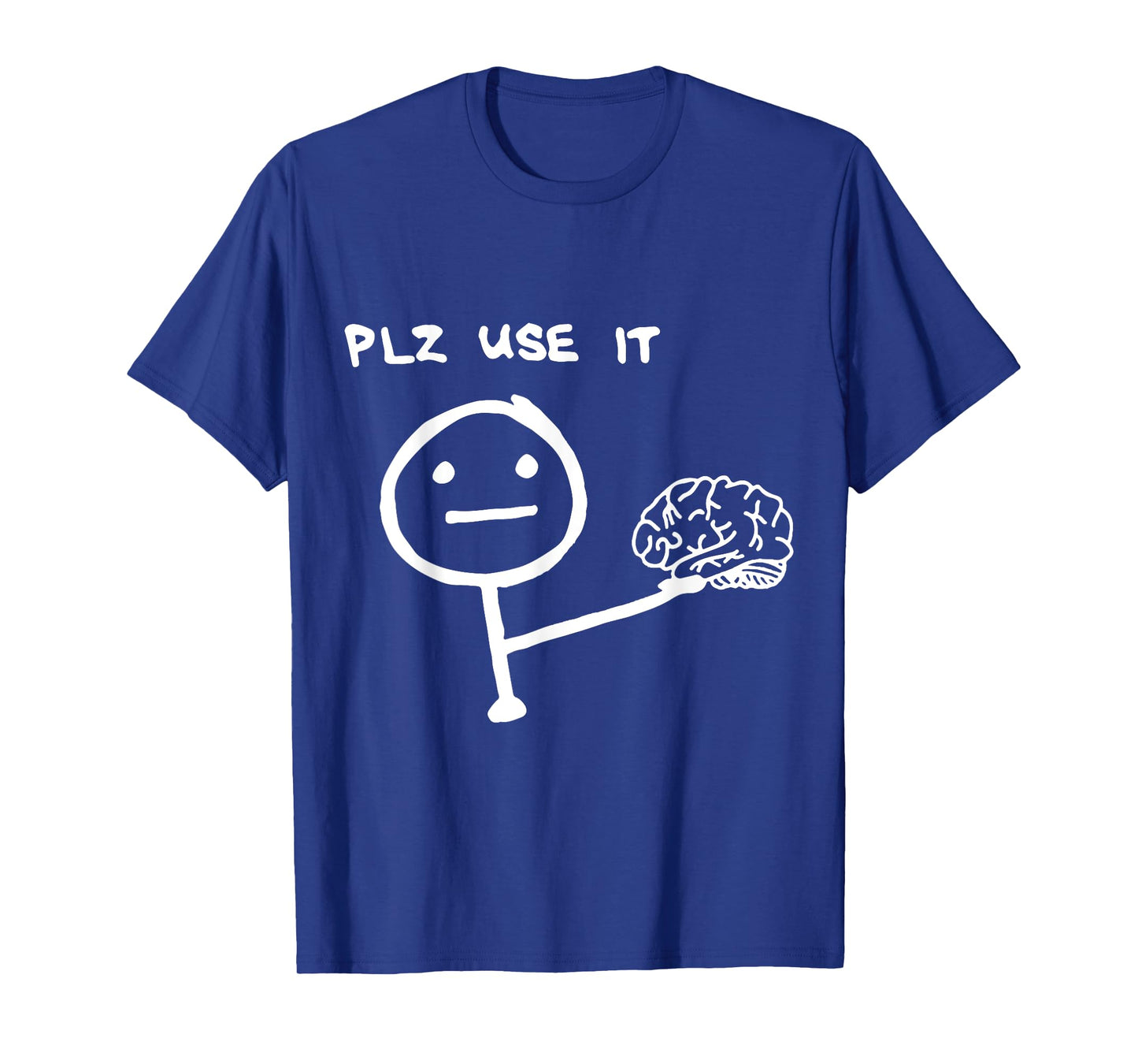 Funny Saying Plz Use It, Use Your Brain T-Shirt