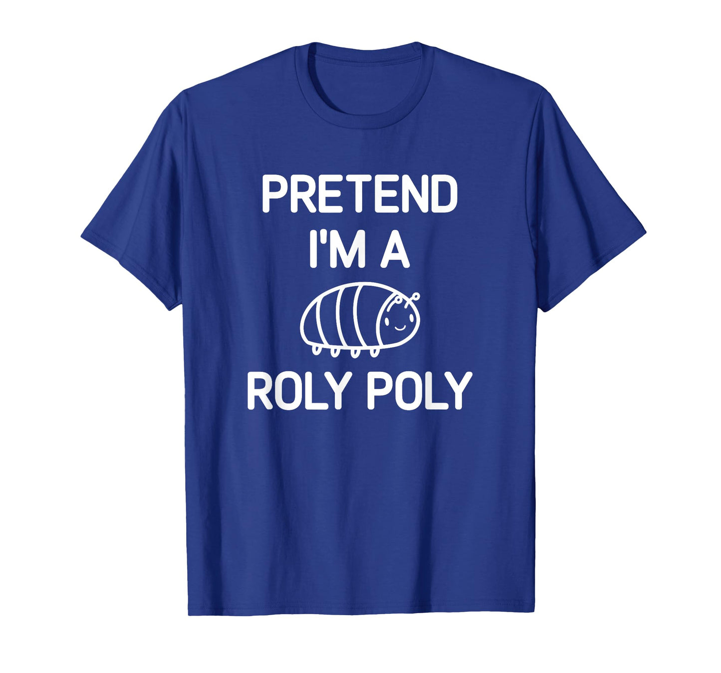 Pretend I'm A Roly Poly, Funny, Jokes, Sarcastic T-Shirt