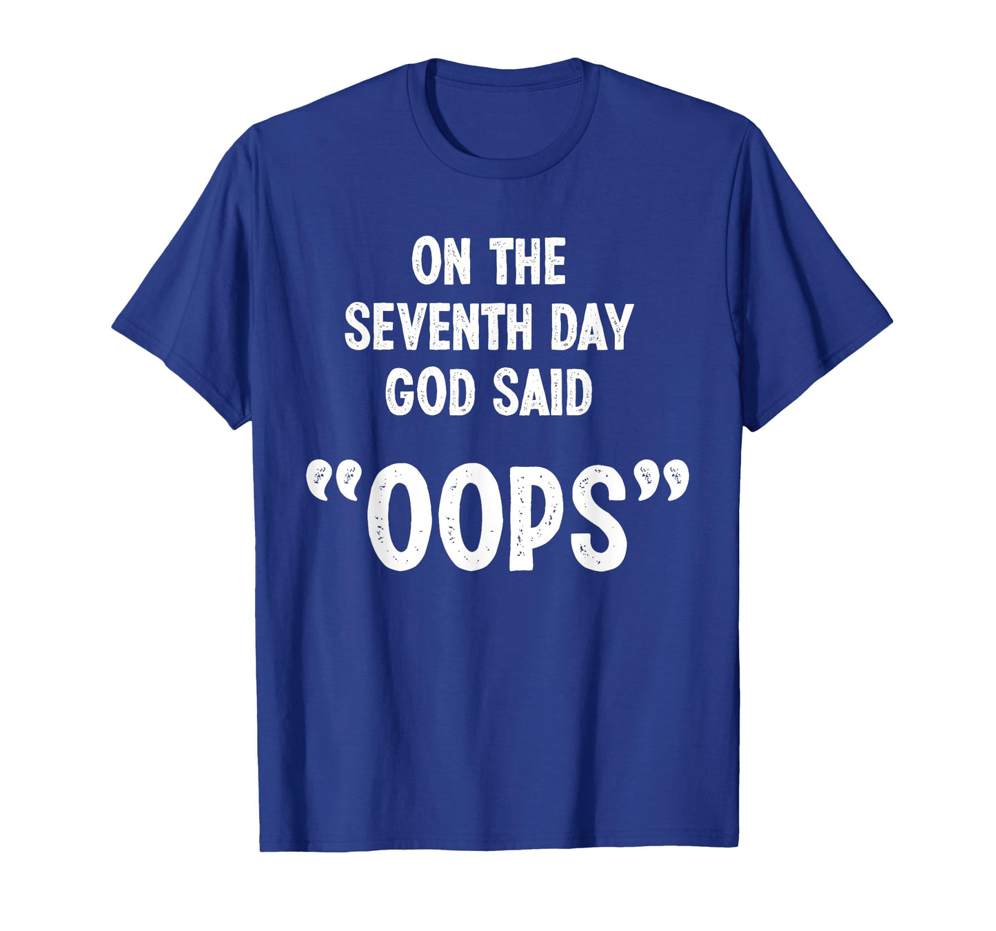 Funny God Quote, Sarcastic Humor, God Said "Oops" Novelty T-Shirt