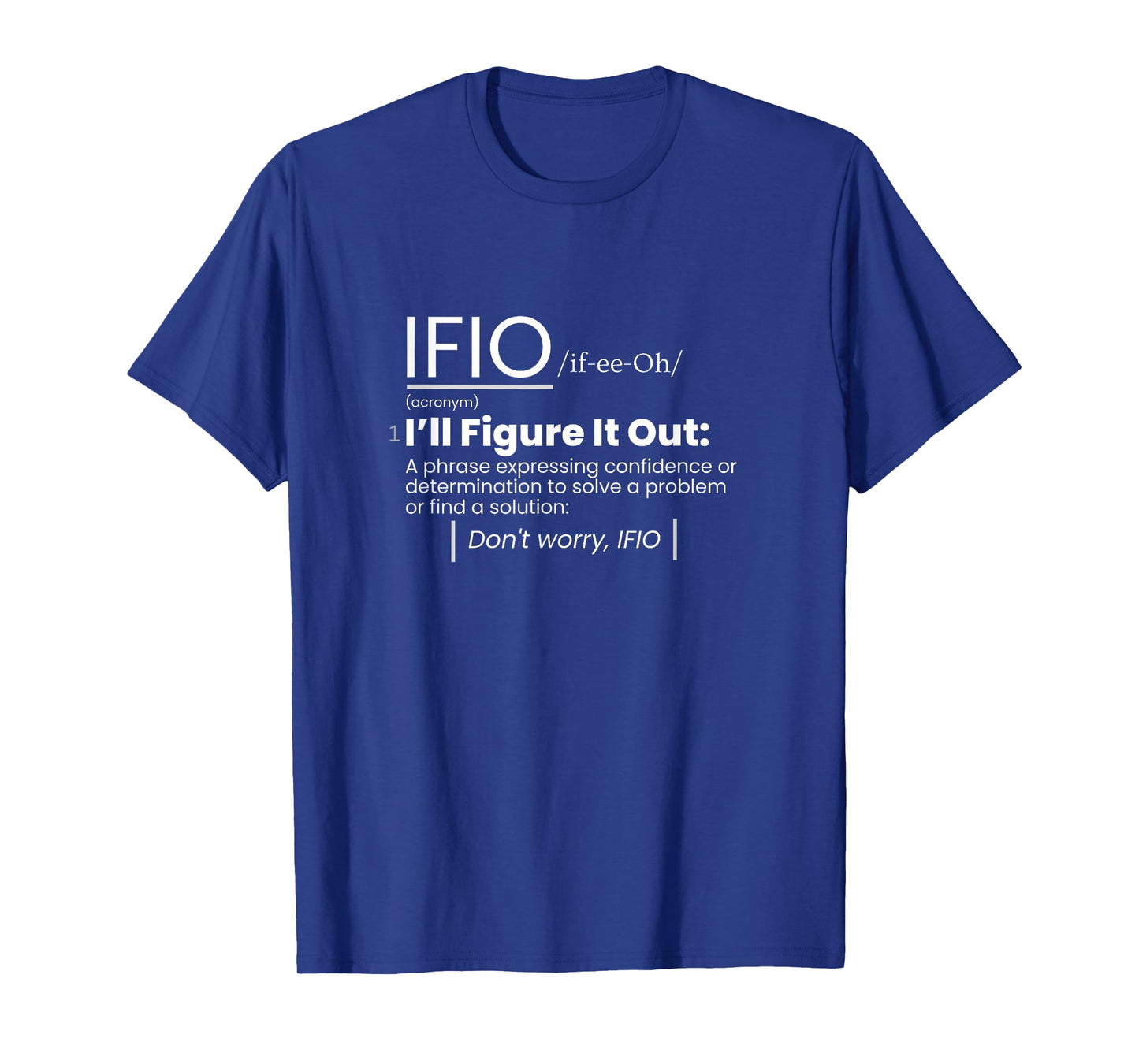 IFIO /if-ee-Oh/ "I'll Figure It Out" - definition T-Shirt