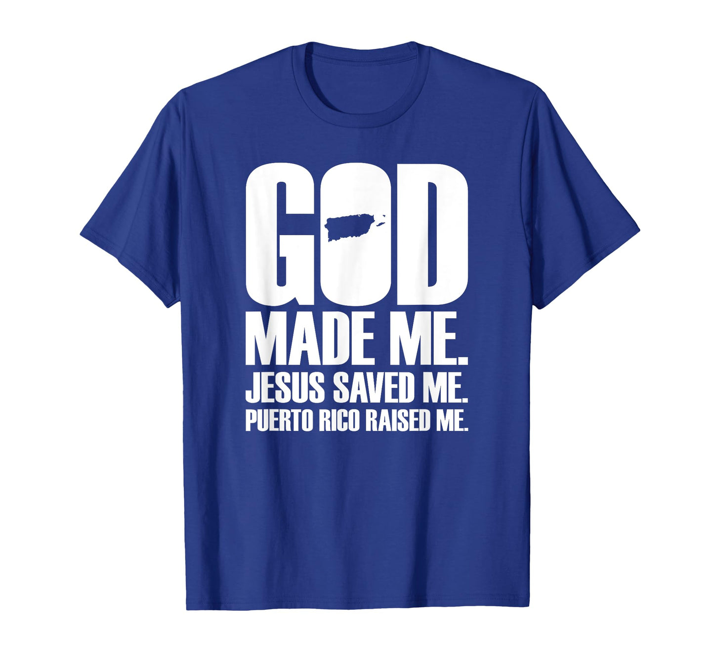 God Made Me Jesus Saved Me. Puerto Rico Raised Me - Religion T-Shirt