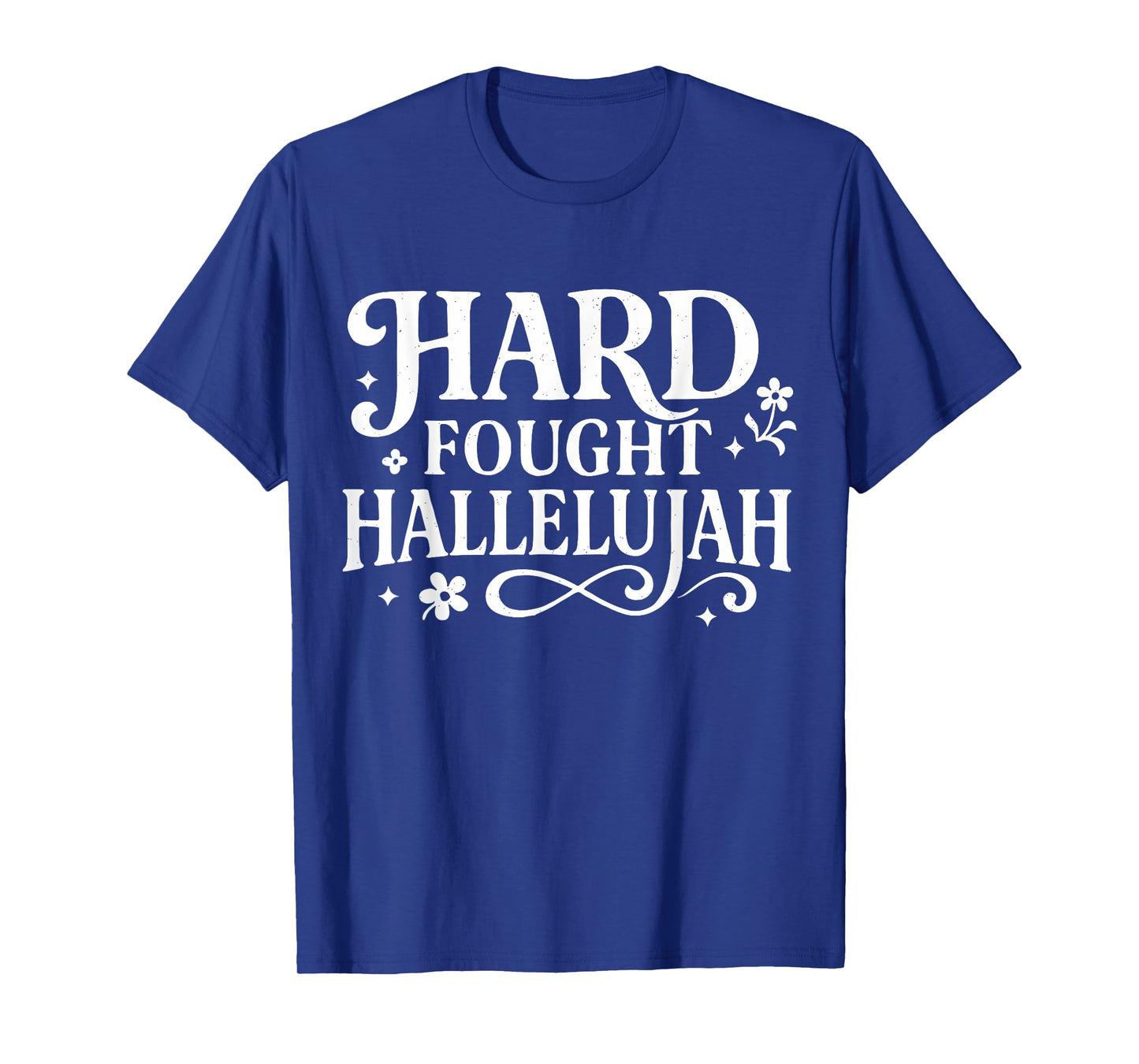 Hard Fought Hallelujah Christian Design for Church Believers T-Shirt